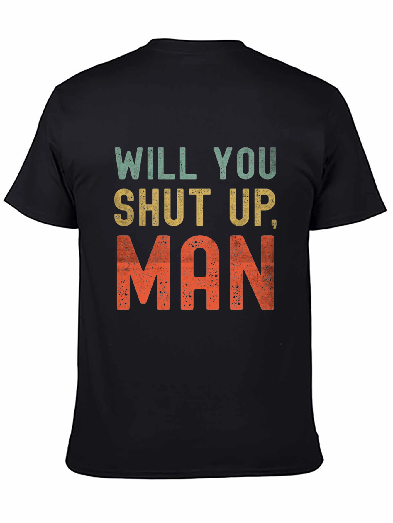Will You Shut Up Man T-Shirt