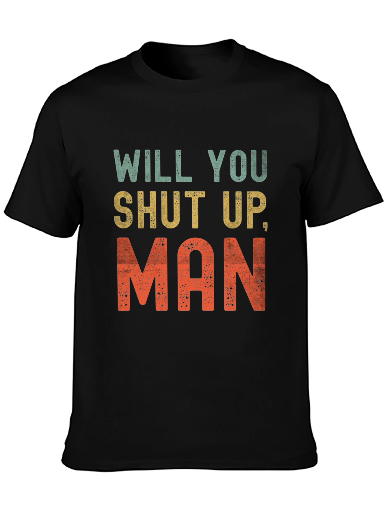 Will You Shut Up Man T-Shirt