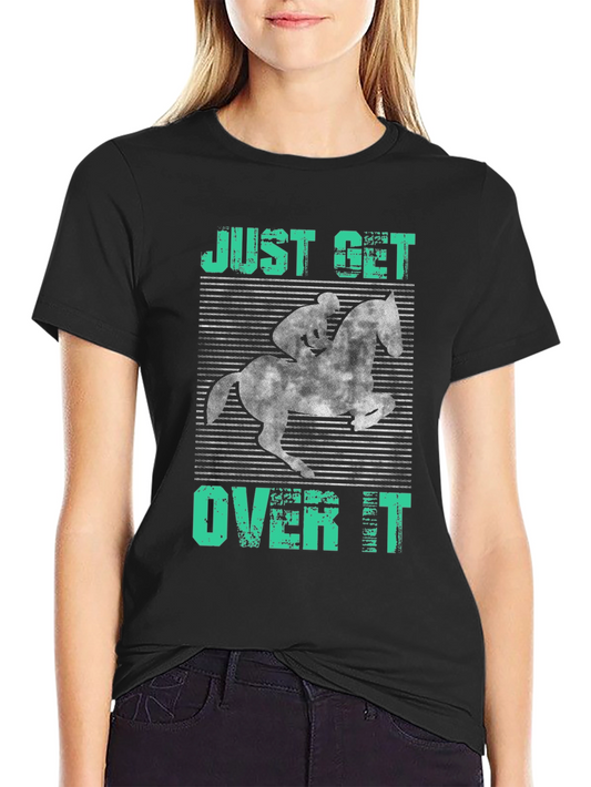Just Get Over It Black T-Shirt Horseback Riding Graphic
