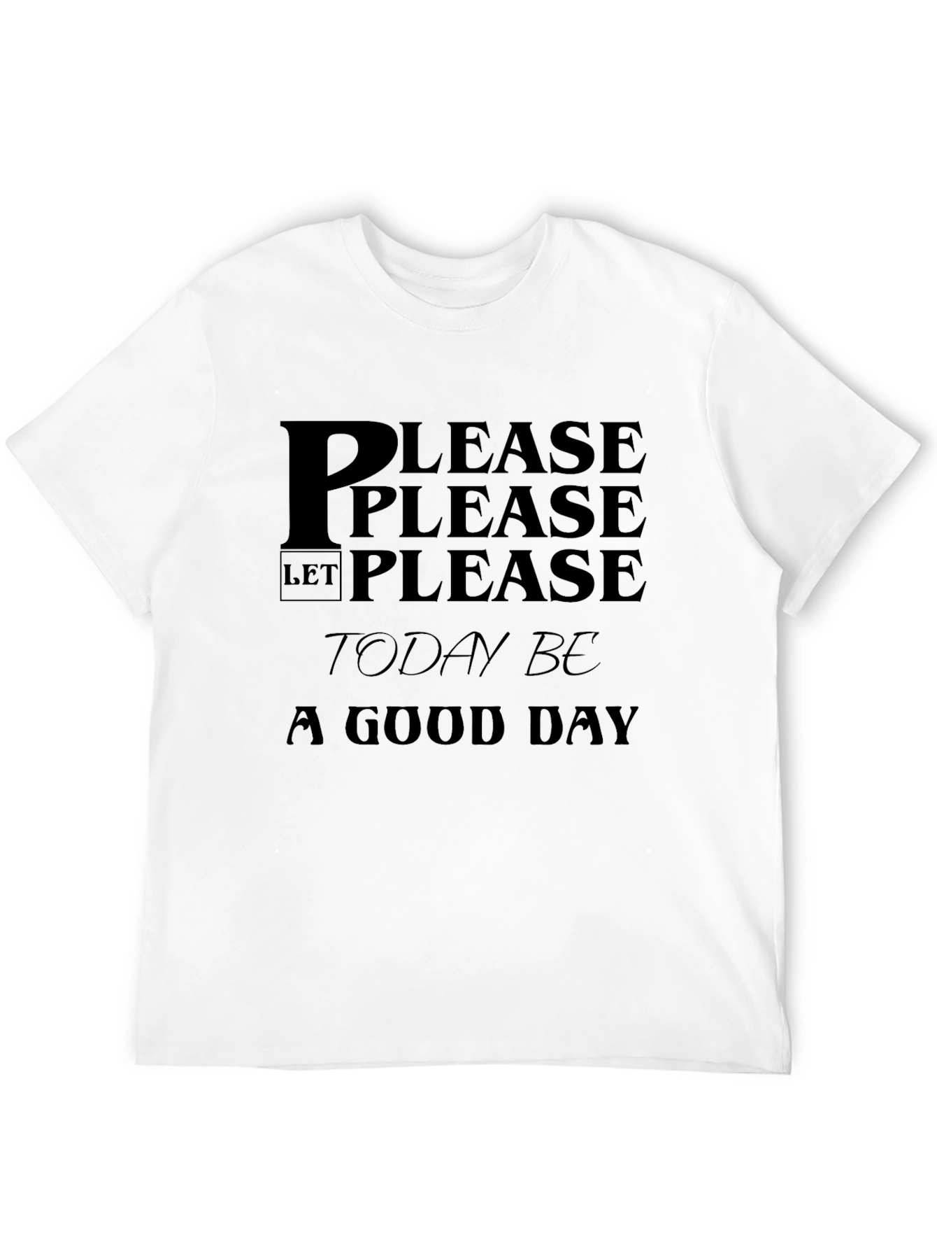 Please Let Today Be a Good Day Black T-Shirt