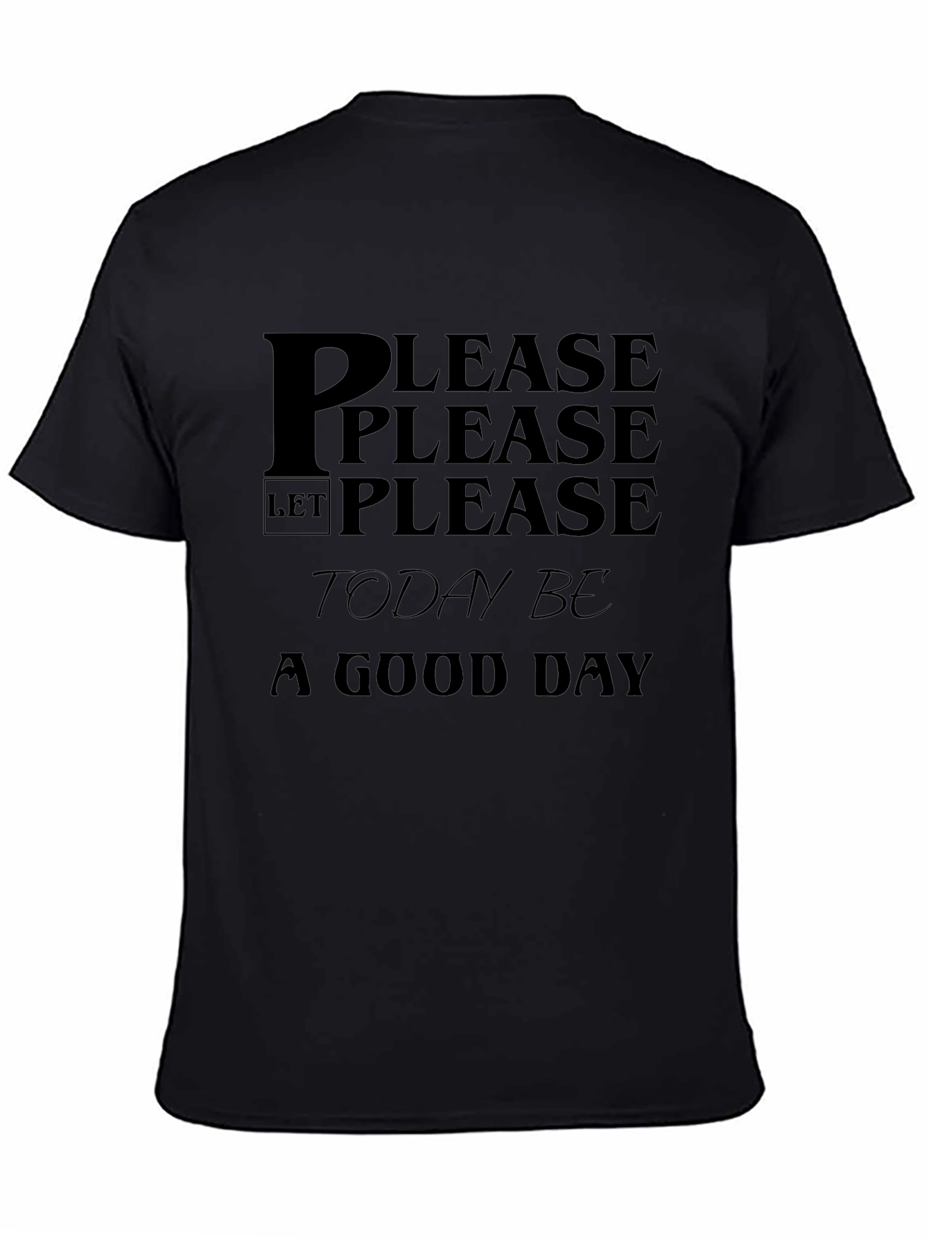 Please Let Today Be a Good Day Black T-Shirt