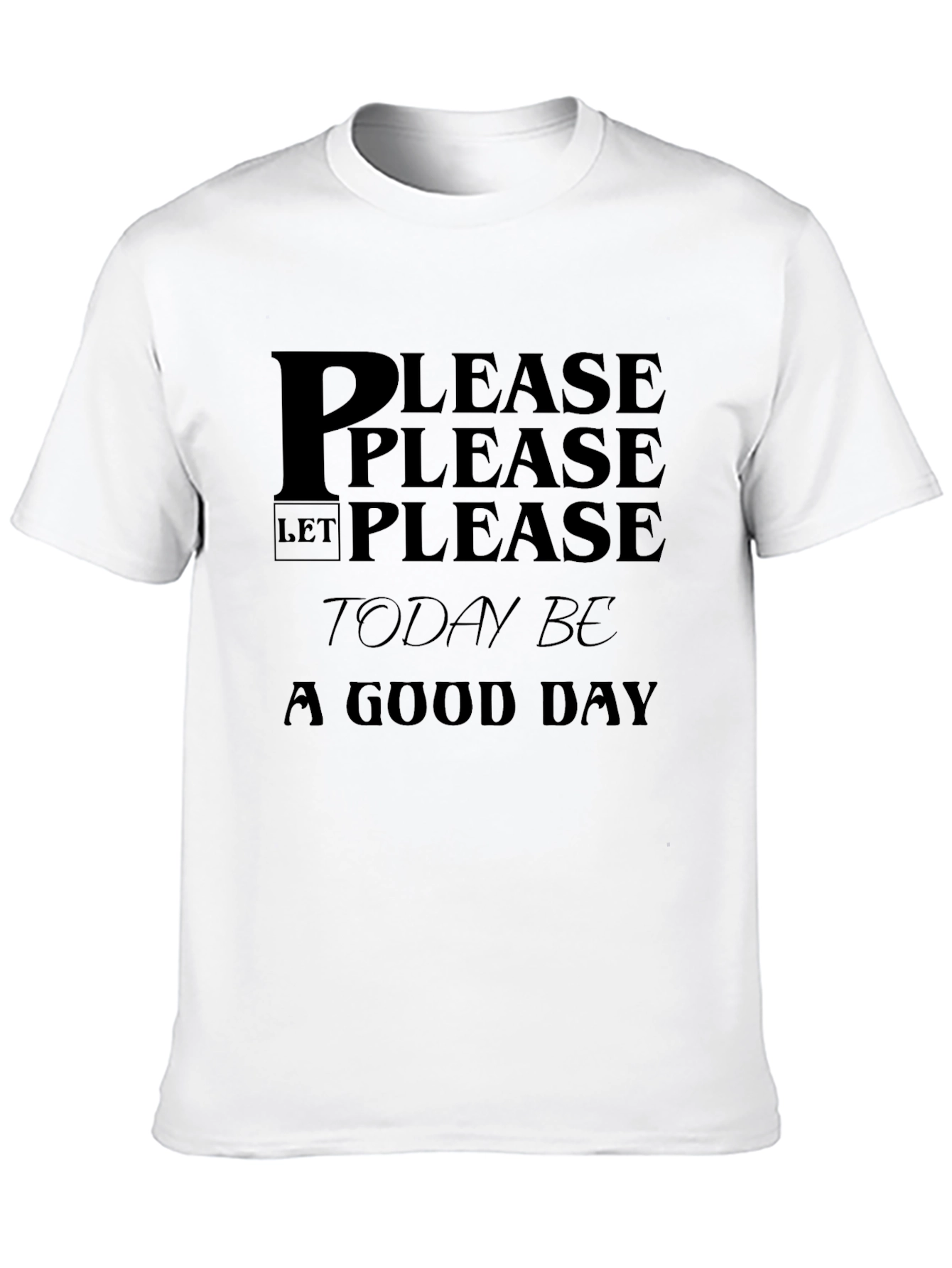 Please Let Today Be a Good Day Black T-Shirt
