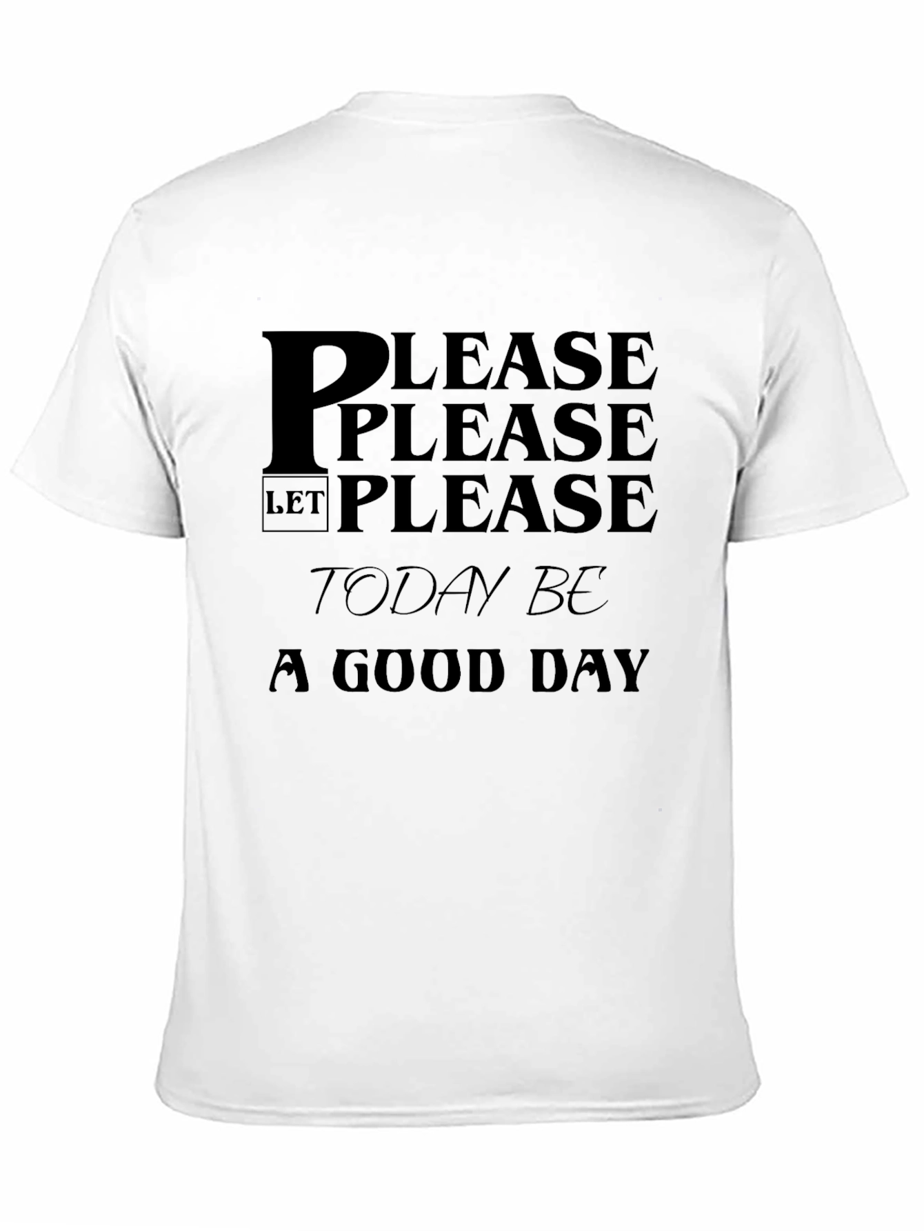 Please Let Today Be a Good Day Black T-Shirt