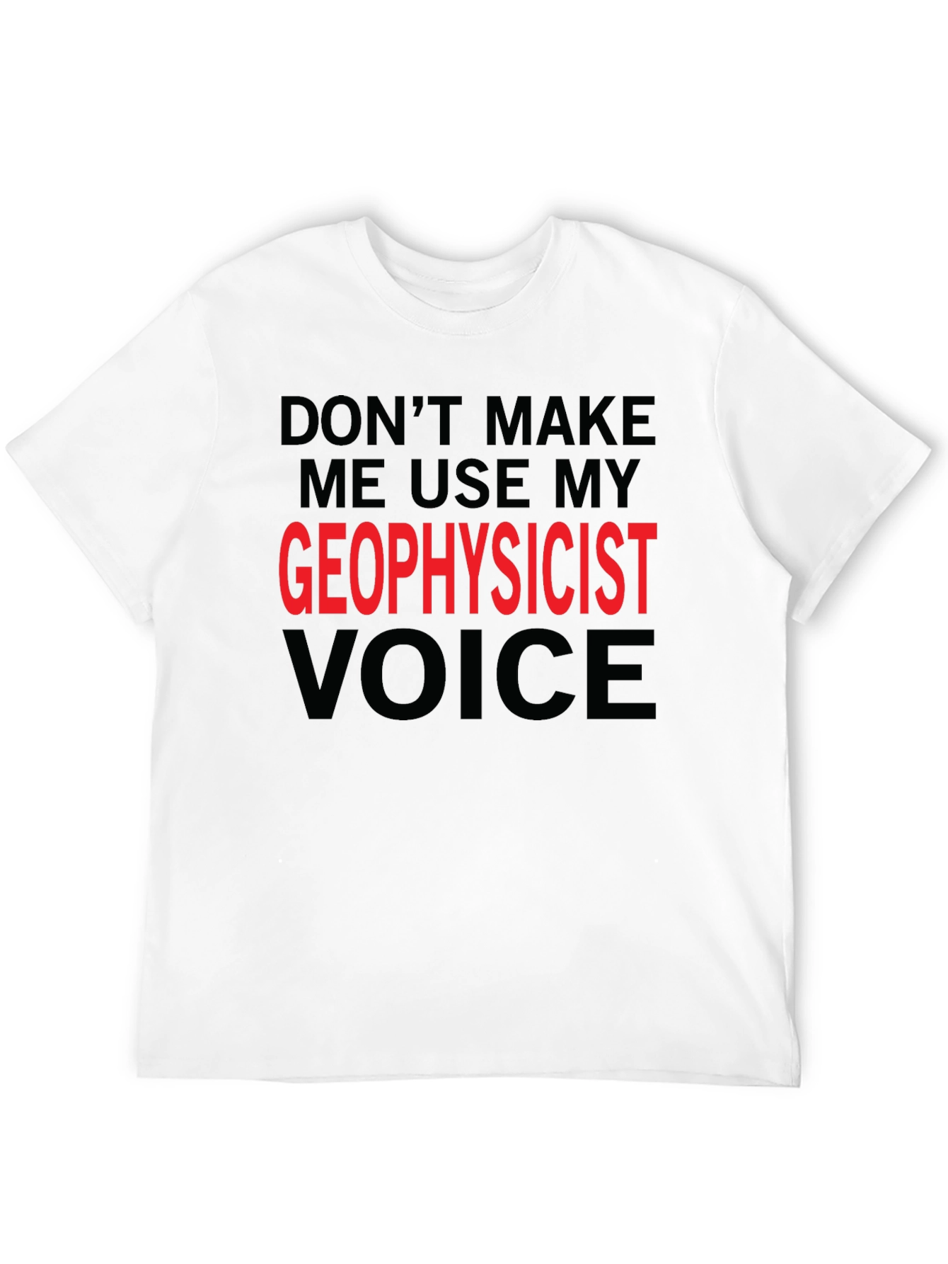 Geophysicist Voice T-Shirt - Funny Profession Tee