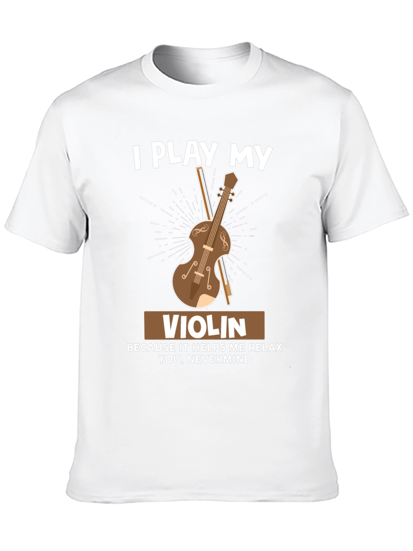 I Play My Violin Funny T-Shirt