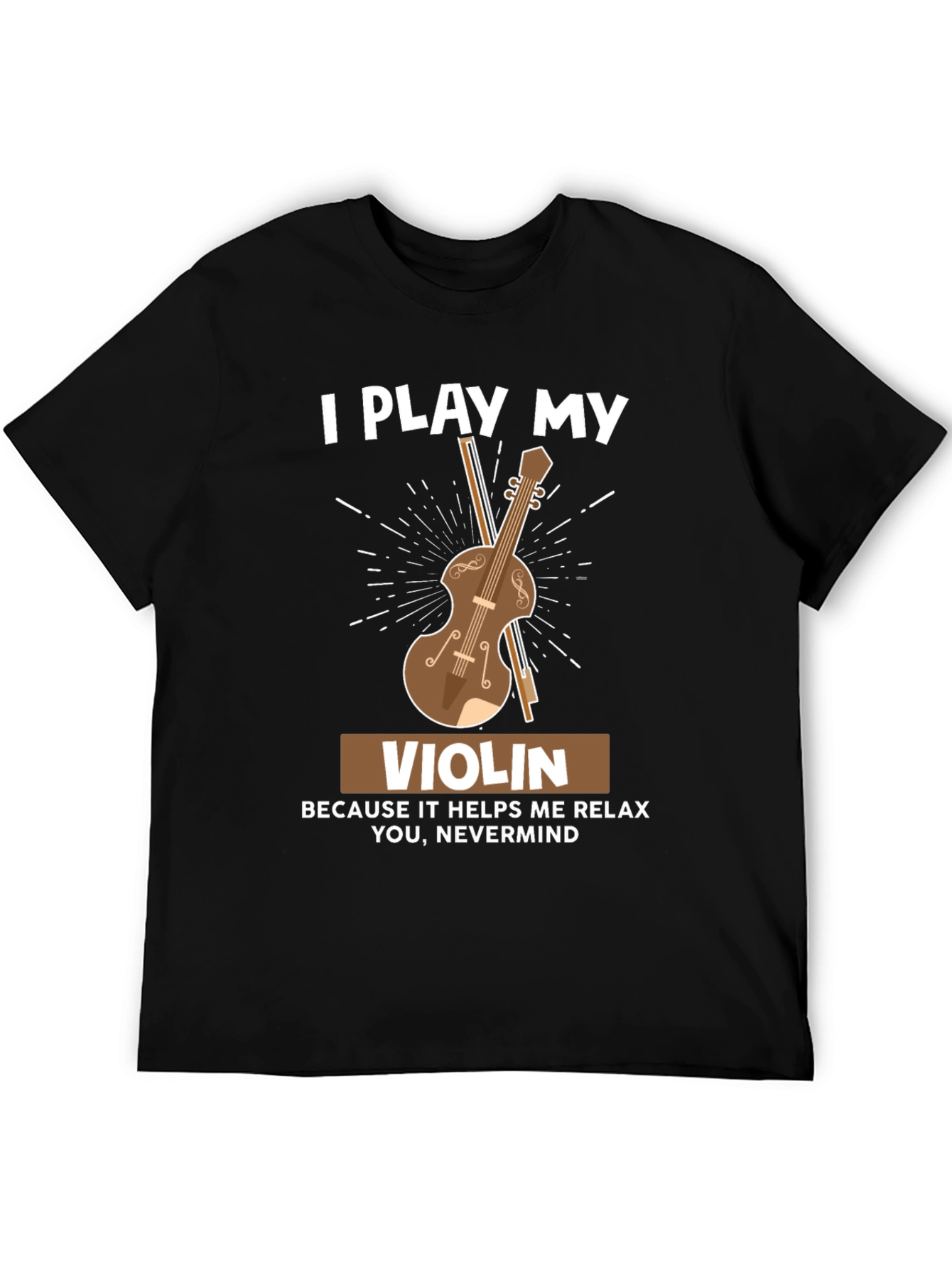 I Play My Violin Funny T-Shirt