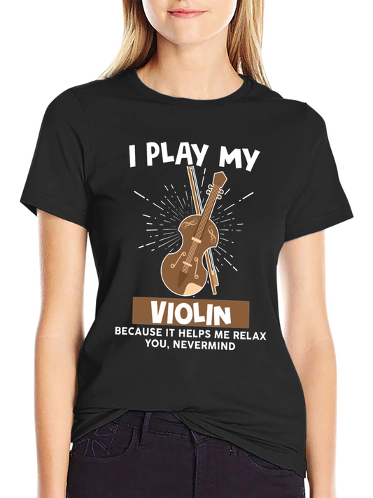 I Play My Violin Funny T-Shirt