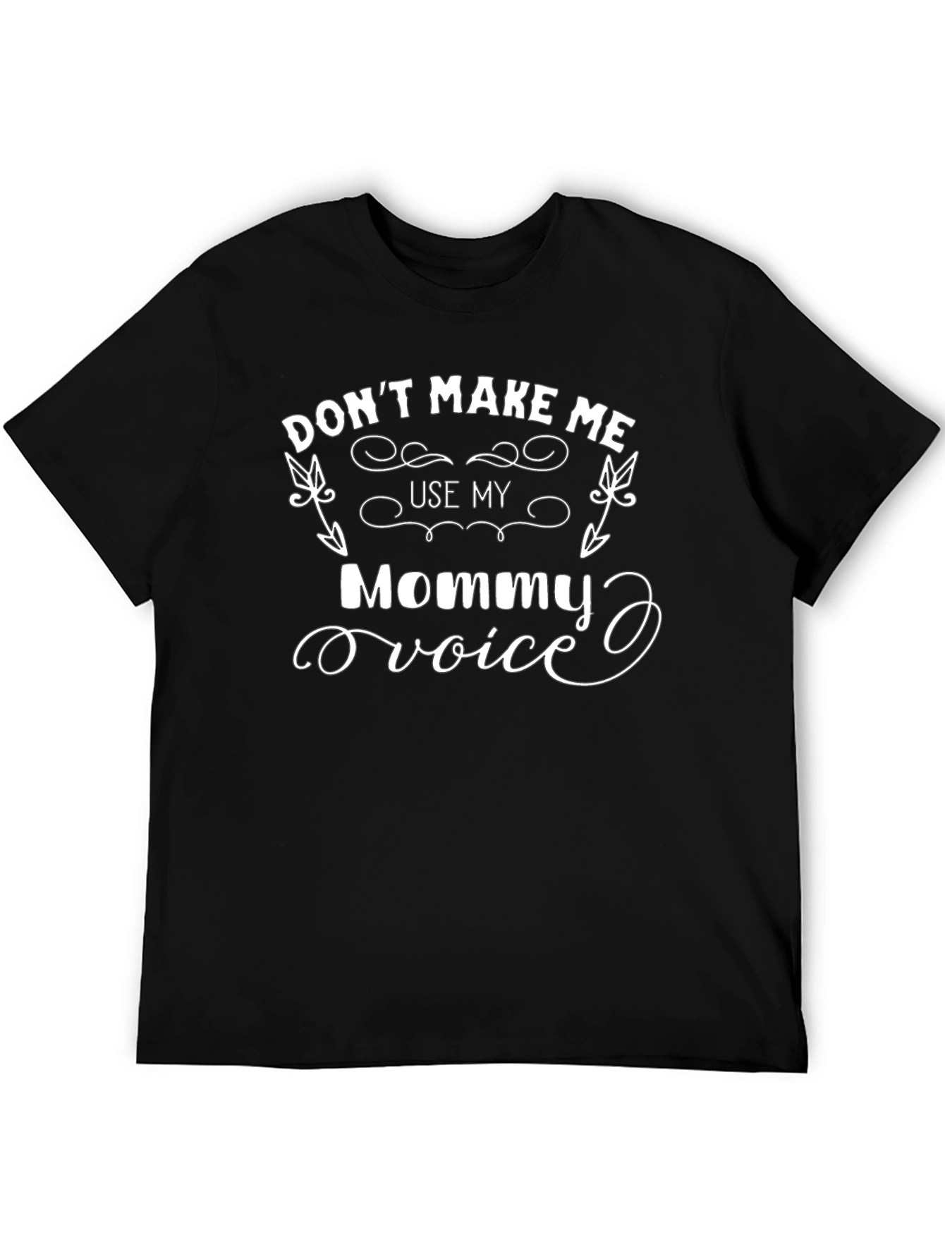 Dont Make Me Use My Mommy Voice T-Shirt