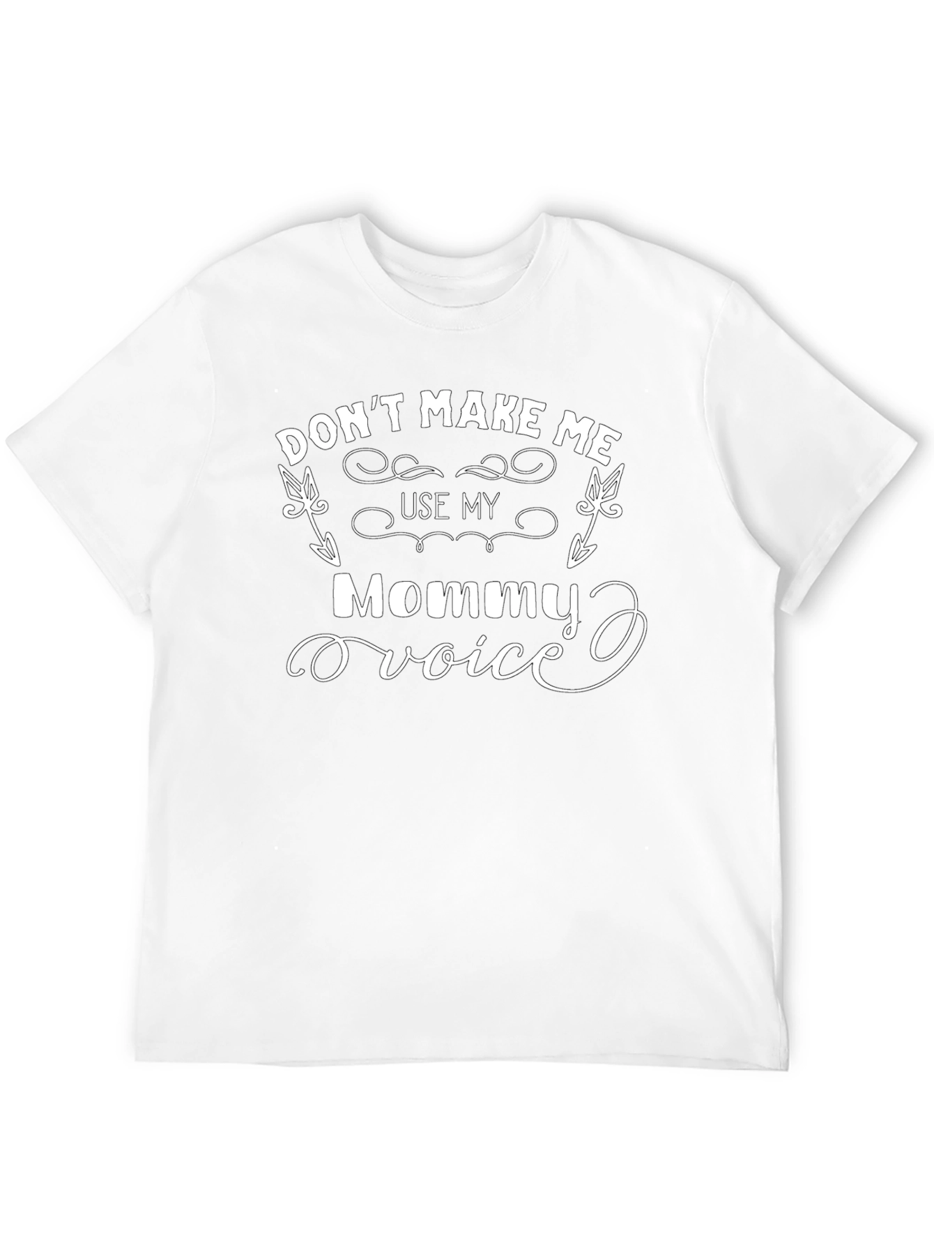 Dont Make Me Use My Mommy Voice T-Shirt