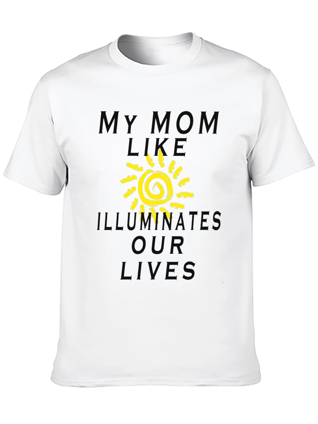 My Mom Illuminates Our Lives T-Shirt