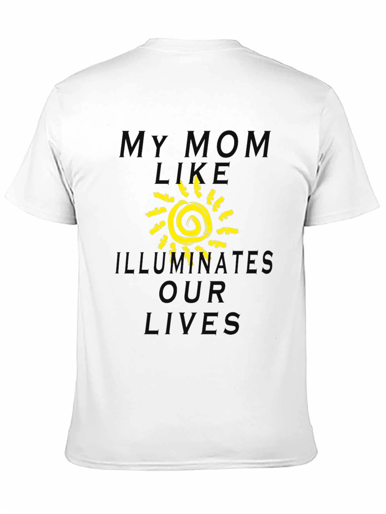 My Mom Illuminates Our Lives T-Shirt
