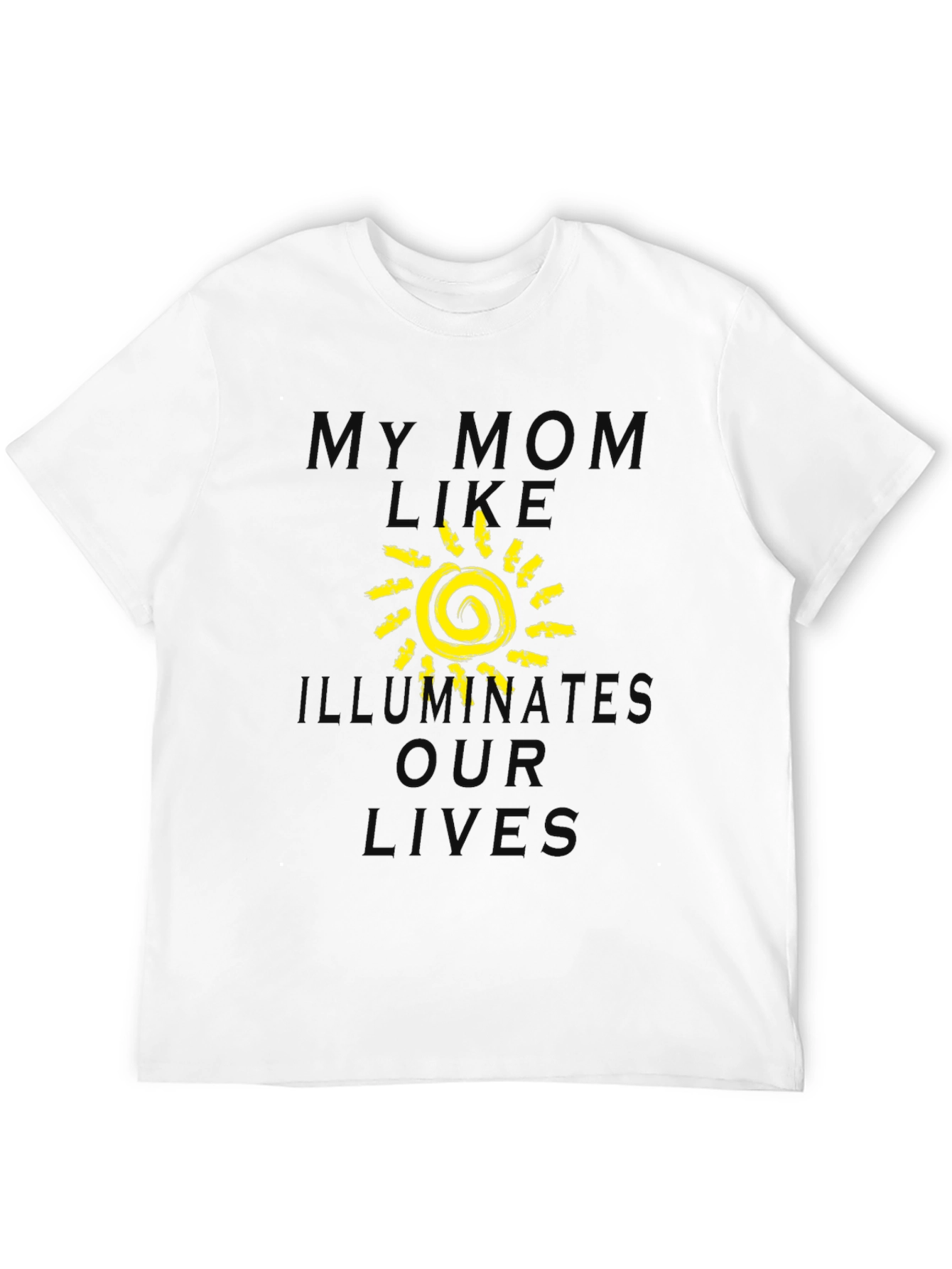 My Mom Illuminates Our Lives T-Shirt