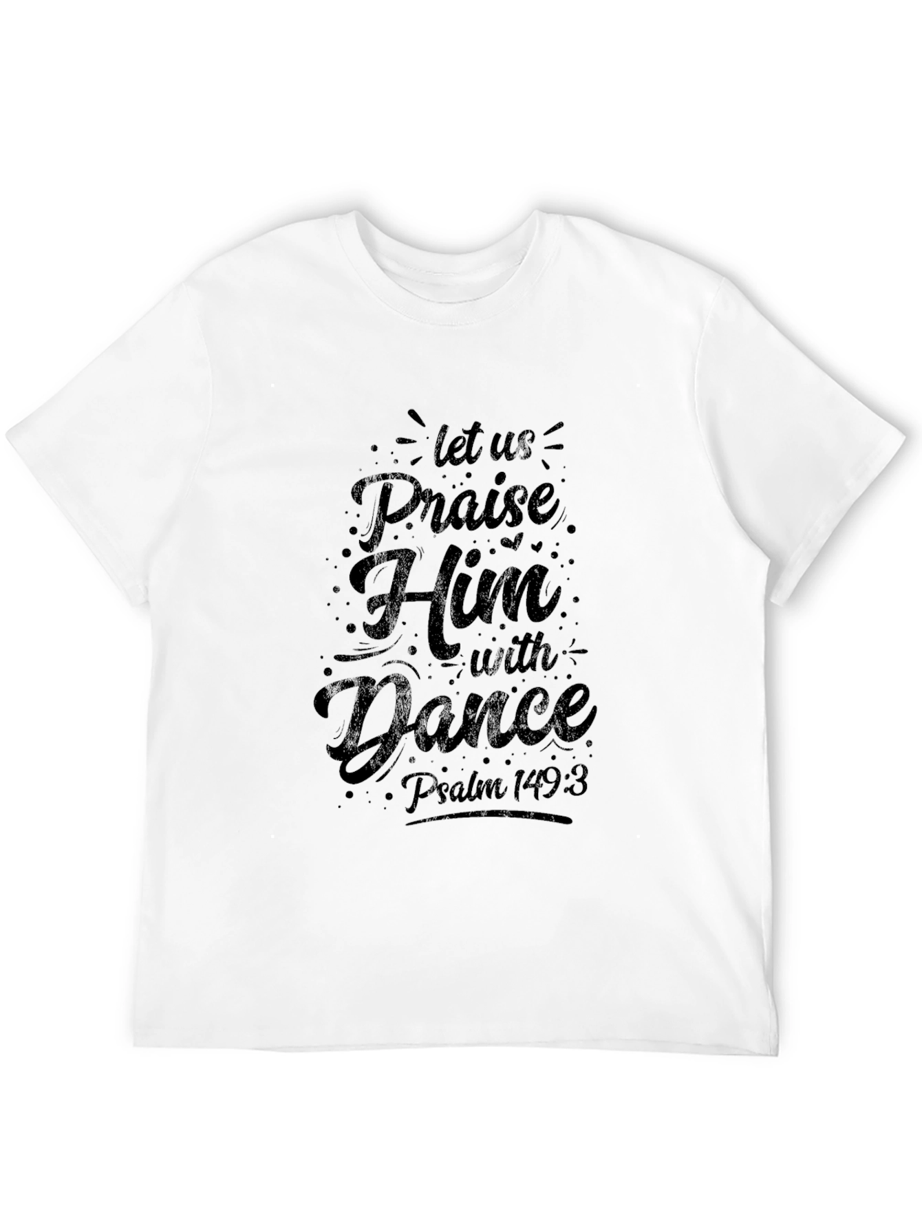 Praise Him T-Shirt - Psalm 149:3 Christian Tee