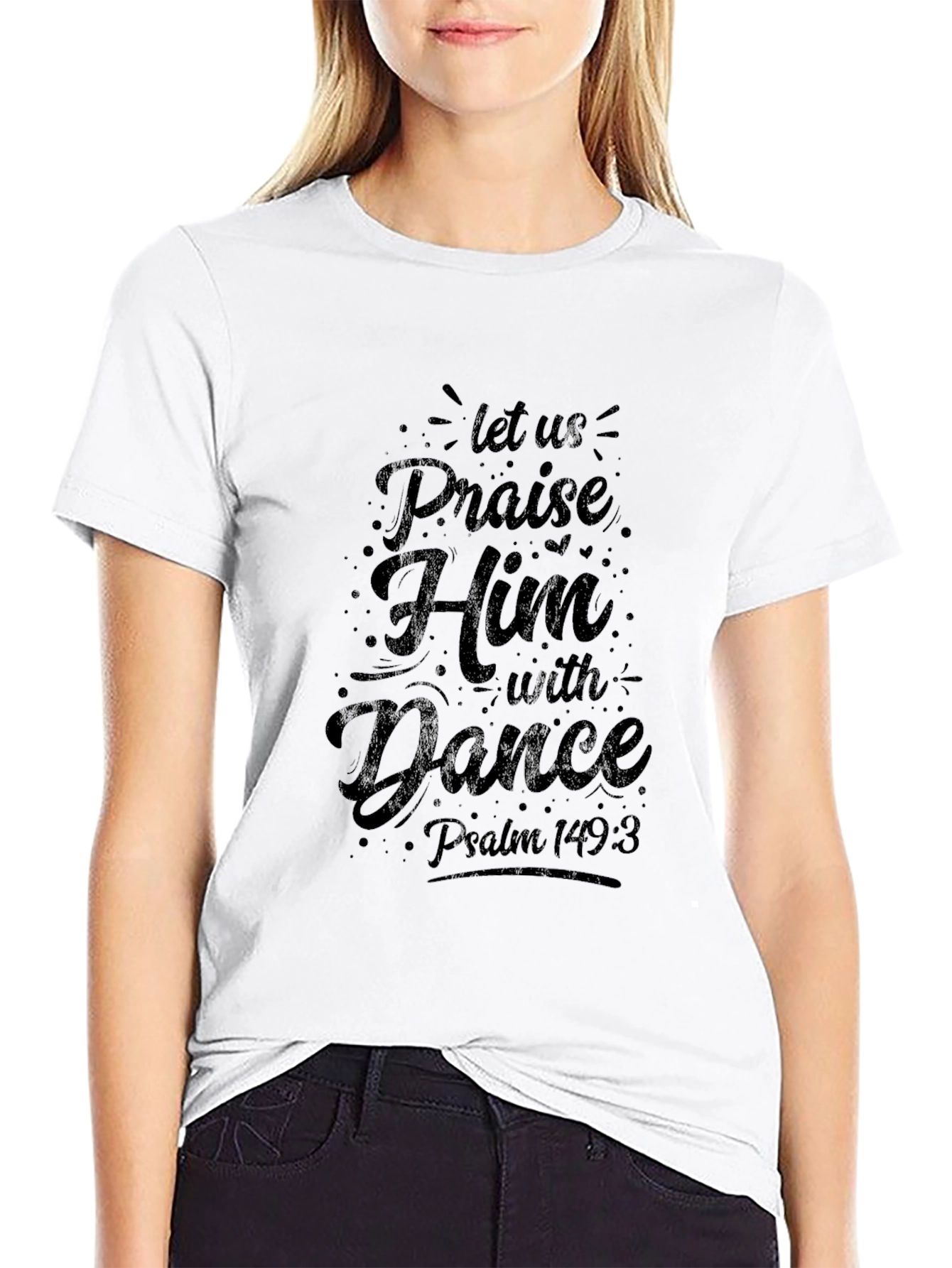 Praise Him T-Shirt - Psalm 149:3 Christian Tee