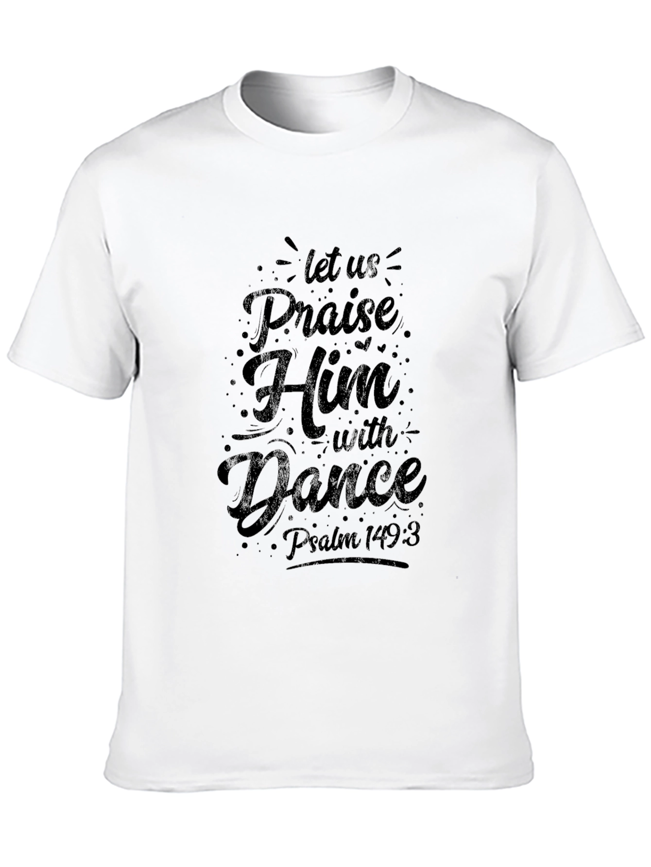 Praise Him T-Shirt - Psalm 149:3 Christian Tee