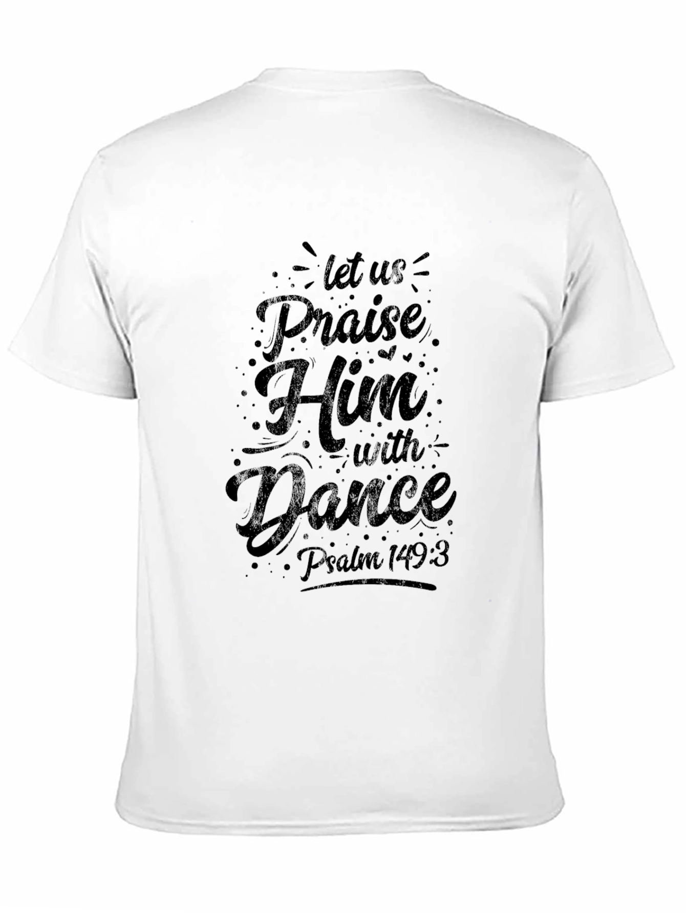 Praise Him T-Shirt - Psalm 149:3 Christian Tee