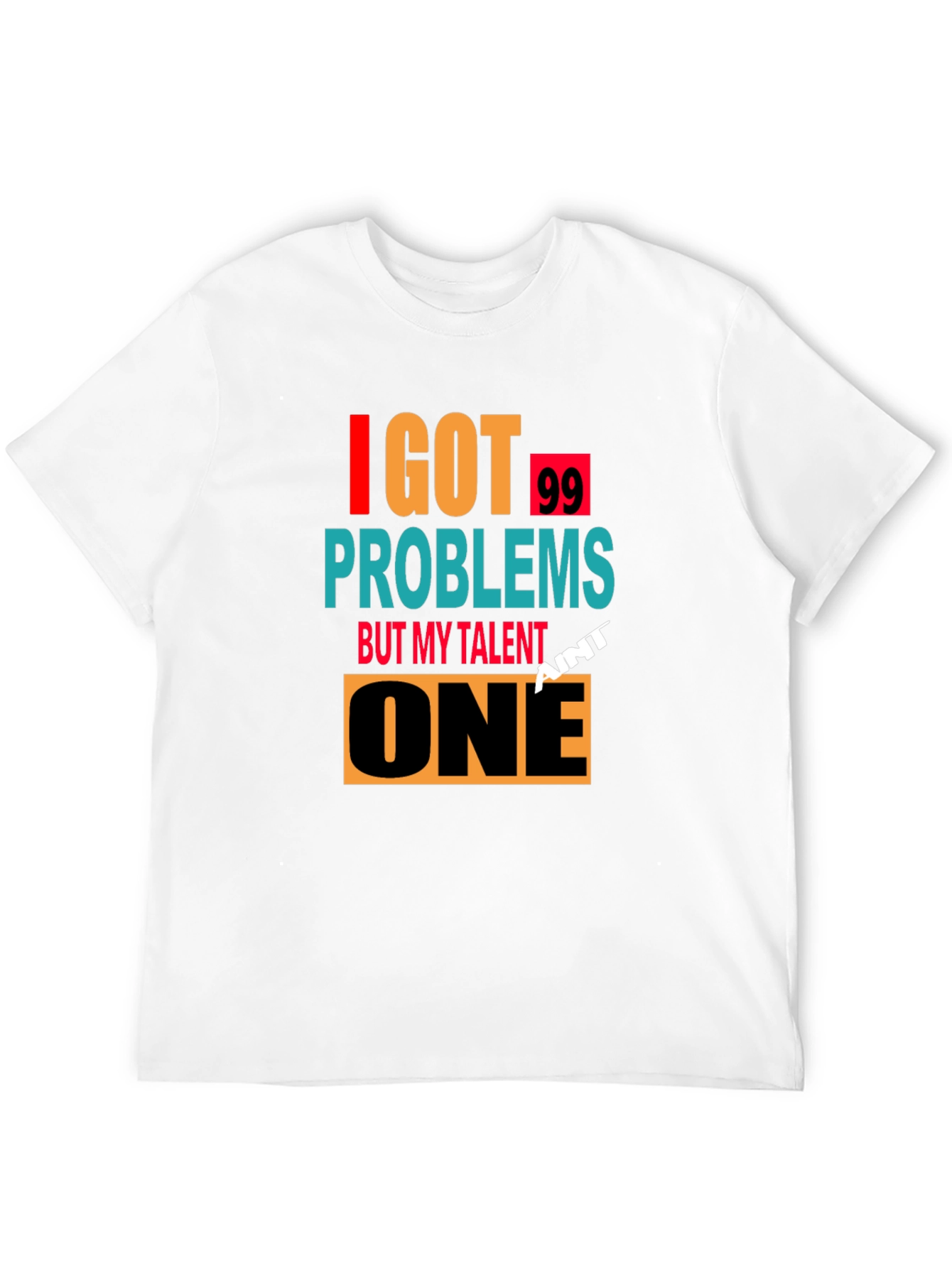 I Got 99 Problems T-Shirt - Mens Graphic Tee