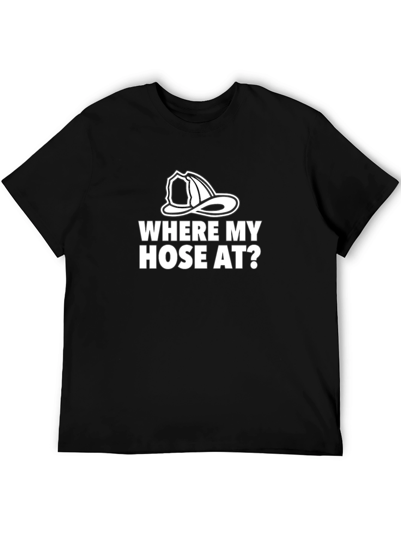 Where My Hose At? Firefighter Humor Graphic Tee