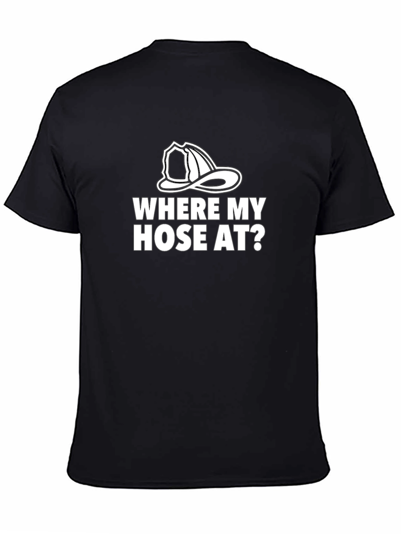 Where My Hose At? Firefighter Humor Graphic Tee