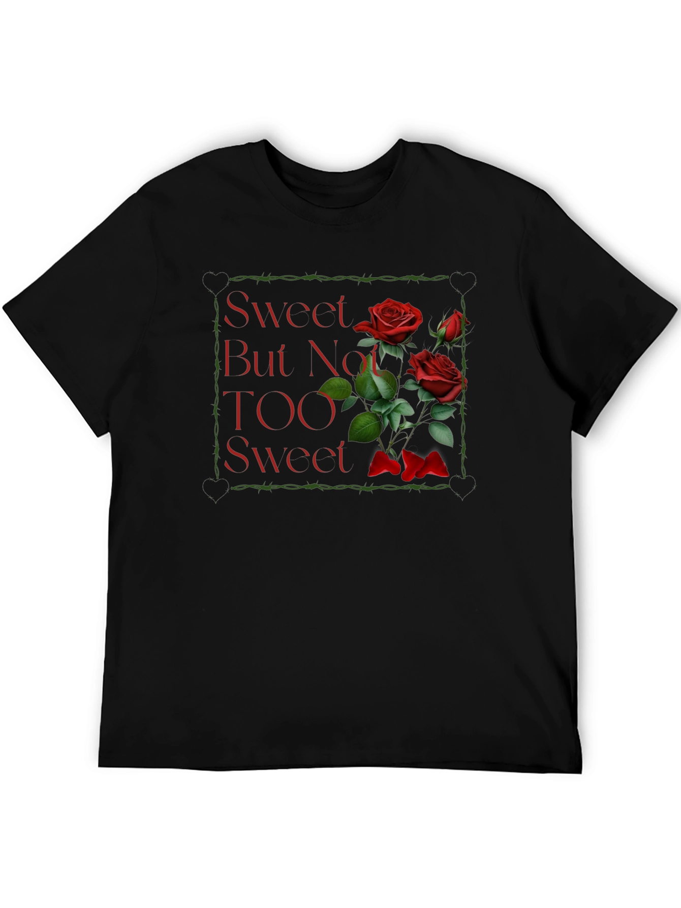 Sweet But Not TOO Sweet Roses Graphic T-Shirt