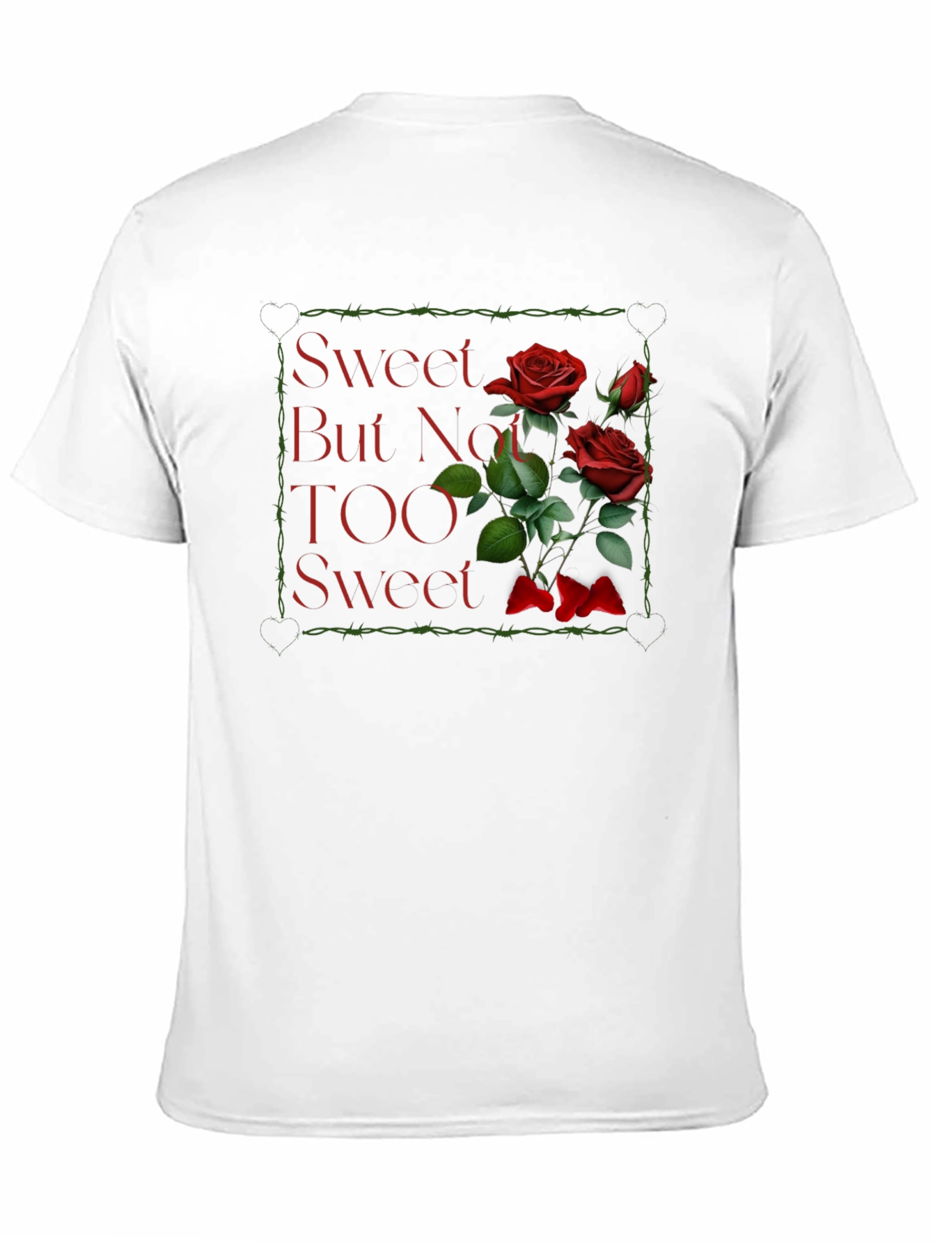 Sweet But Not TOO Sweet Roses Graphic T-Shirt