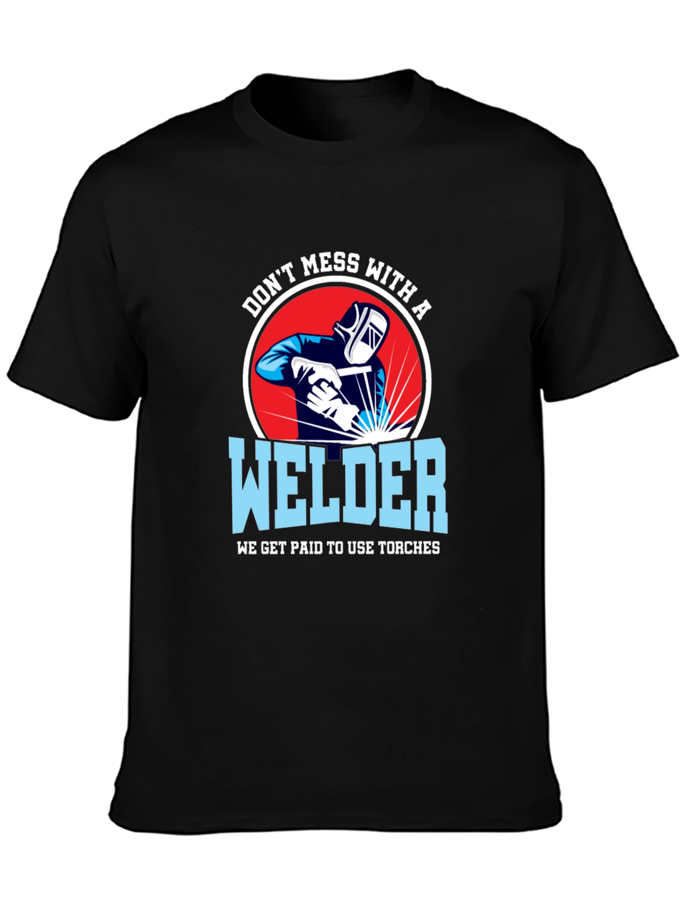 Dont Mess with a Welder T-Shirt