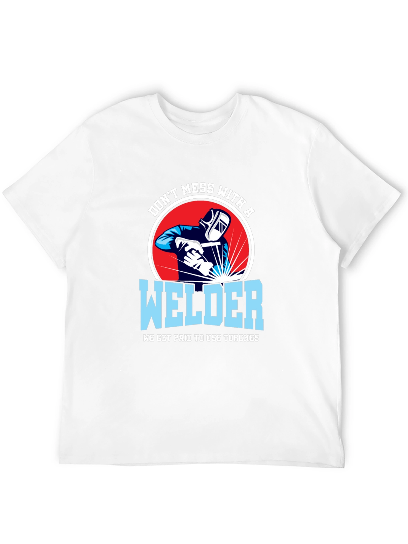 Dont Mess with a Welder T-Shirt
