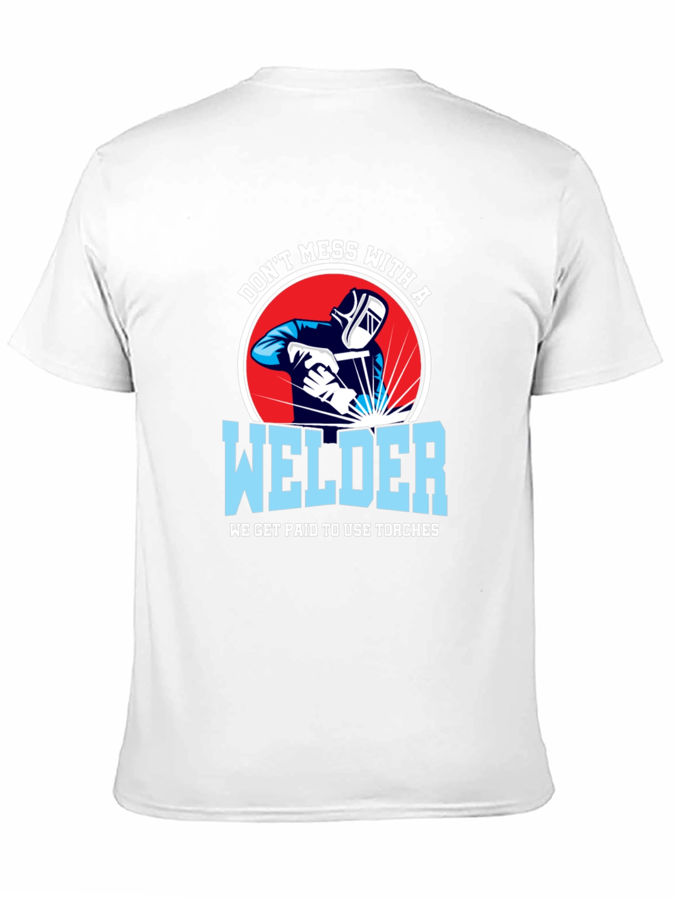 Dont Mess with a Welder T-Shirt
