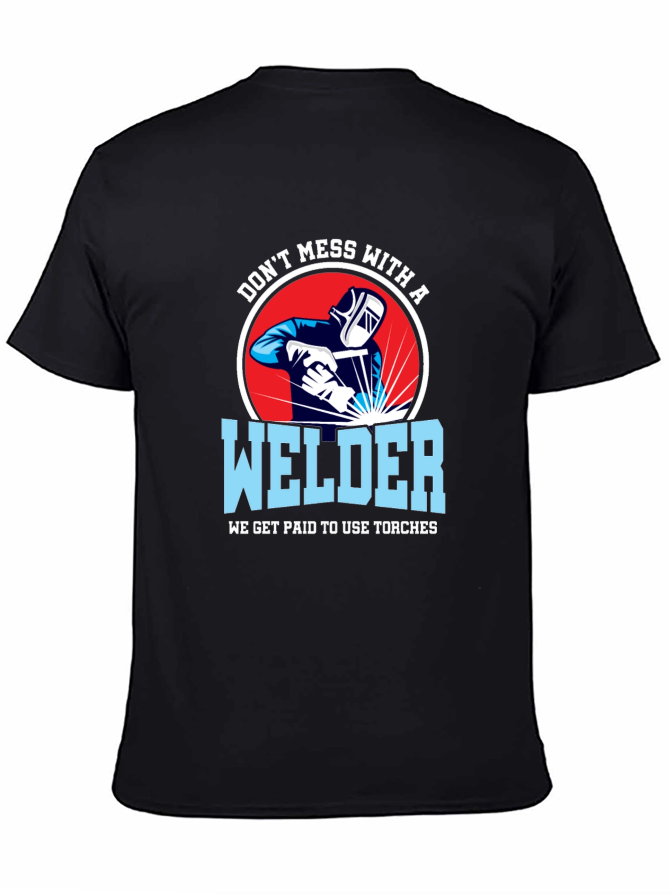 Dont Mess with a Welder T-Shirt