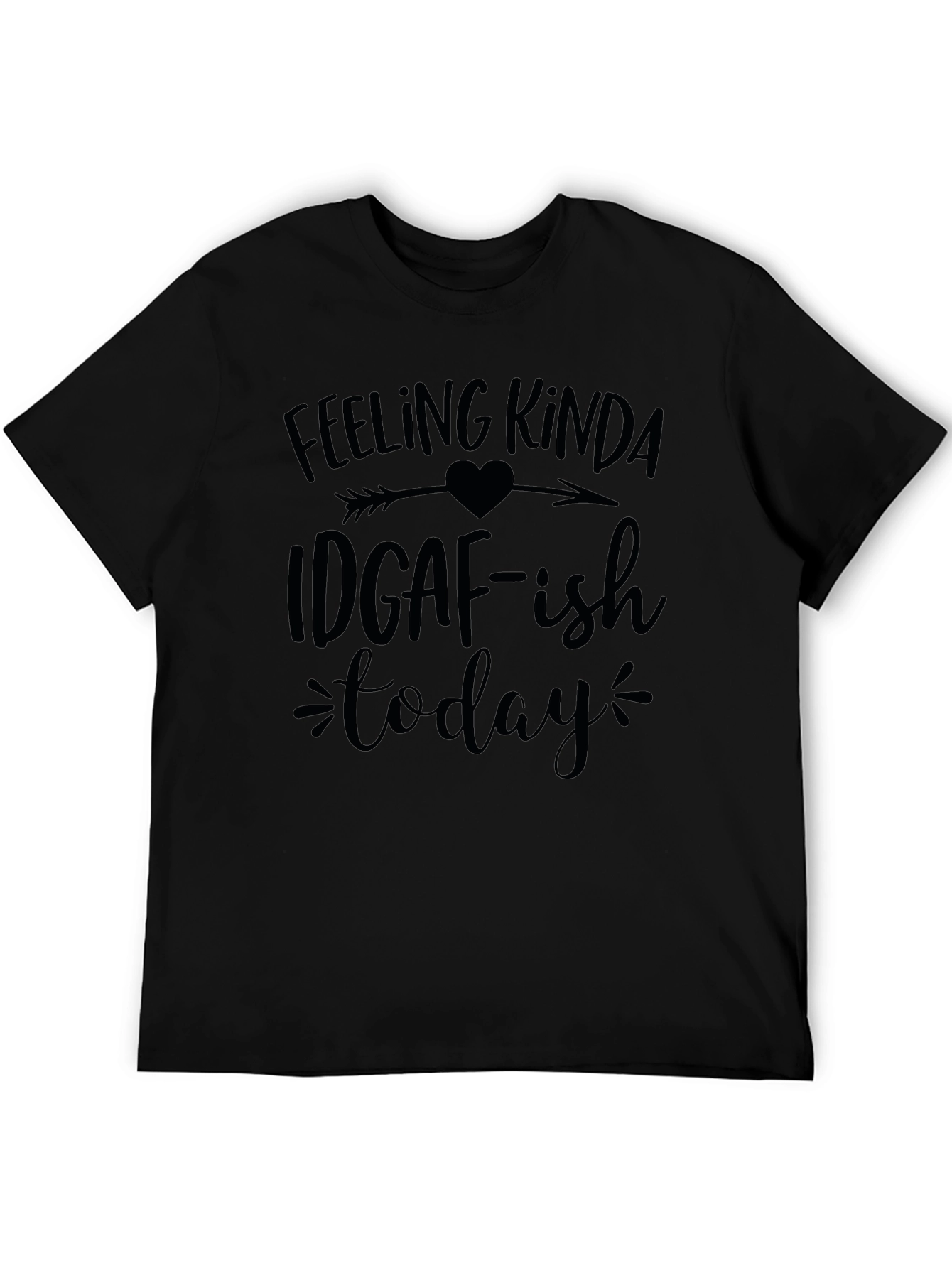 Feeling Kinda IDGAF-ish Today Black T-Shirt