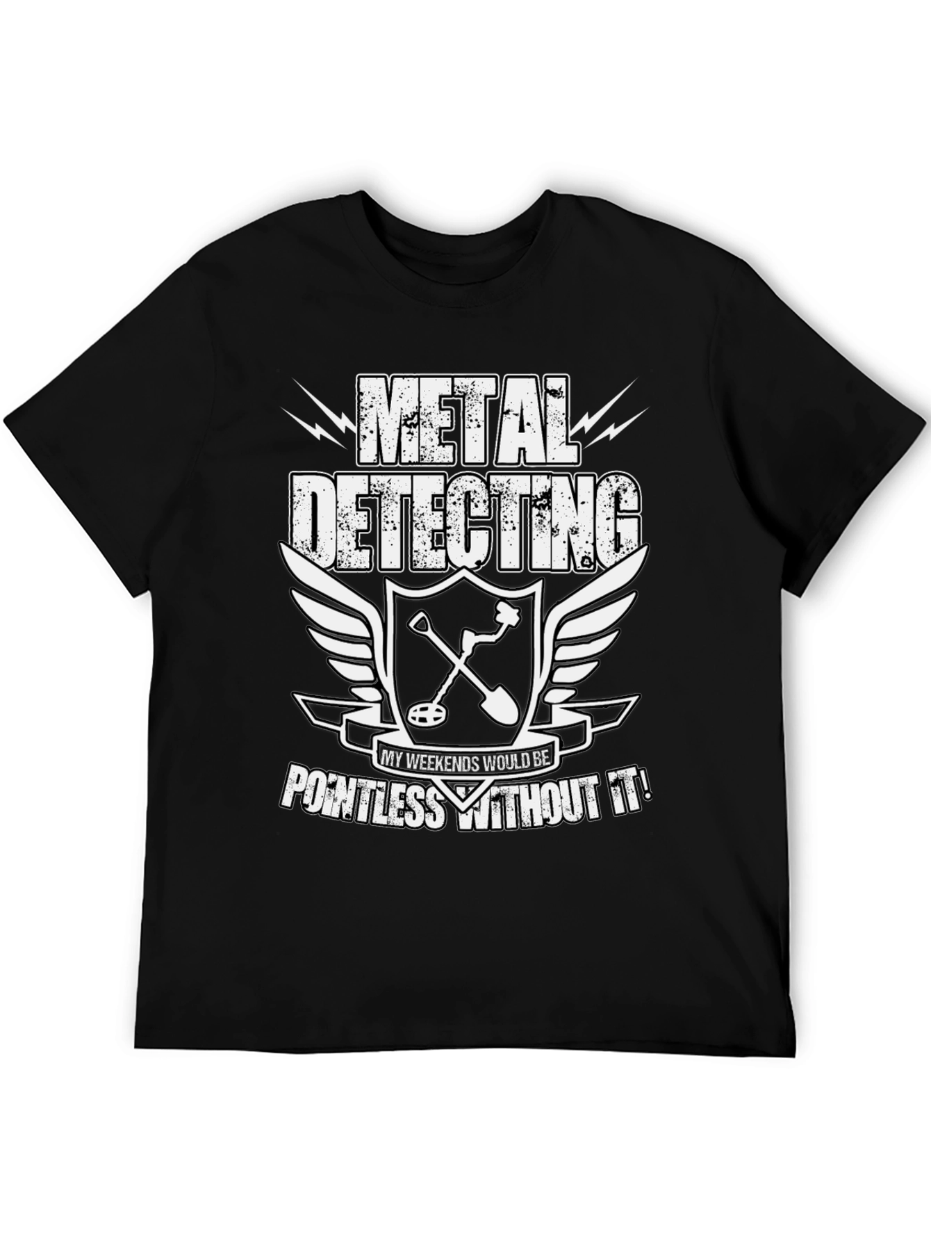 Metal Detecting Enthusiast T-Shirt: Weekends Pointless Without It!