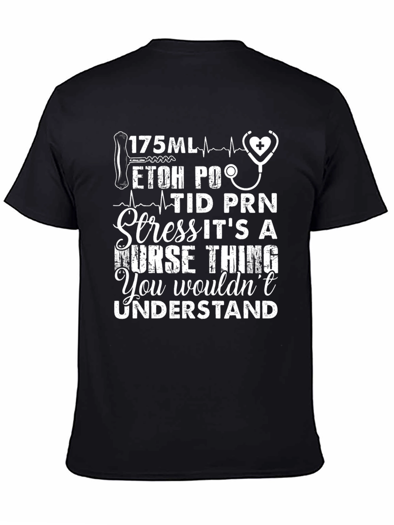 Nurses Humor T-Shirt: 175ML ETOH PO TID PRN