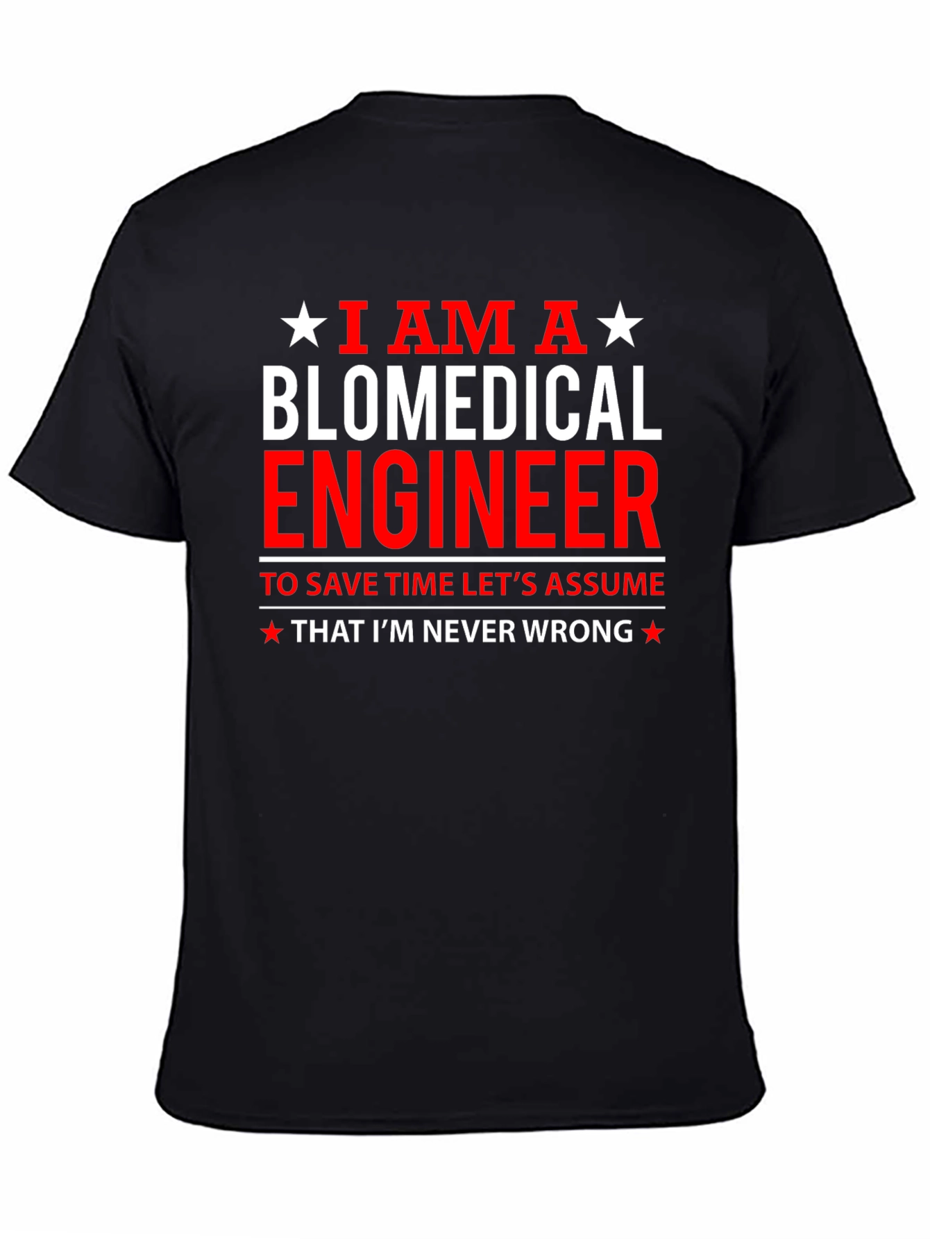 Biomedical Engineer Funny T-Shirt - Assume Im Never Wrong