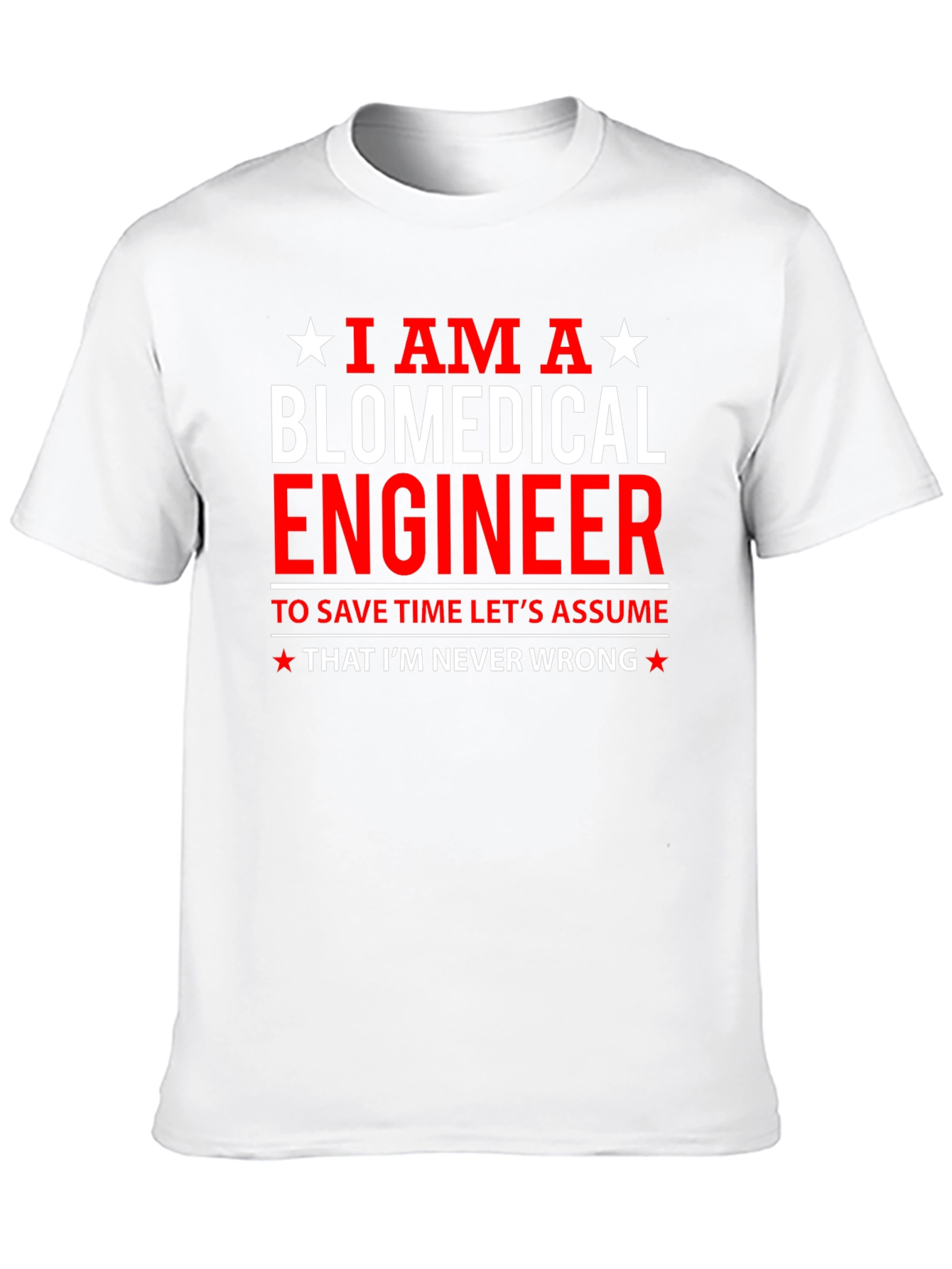 Biomedical Engineer Funny T-Shirt - Assume Im Never Wrong