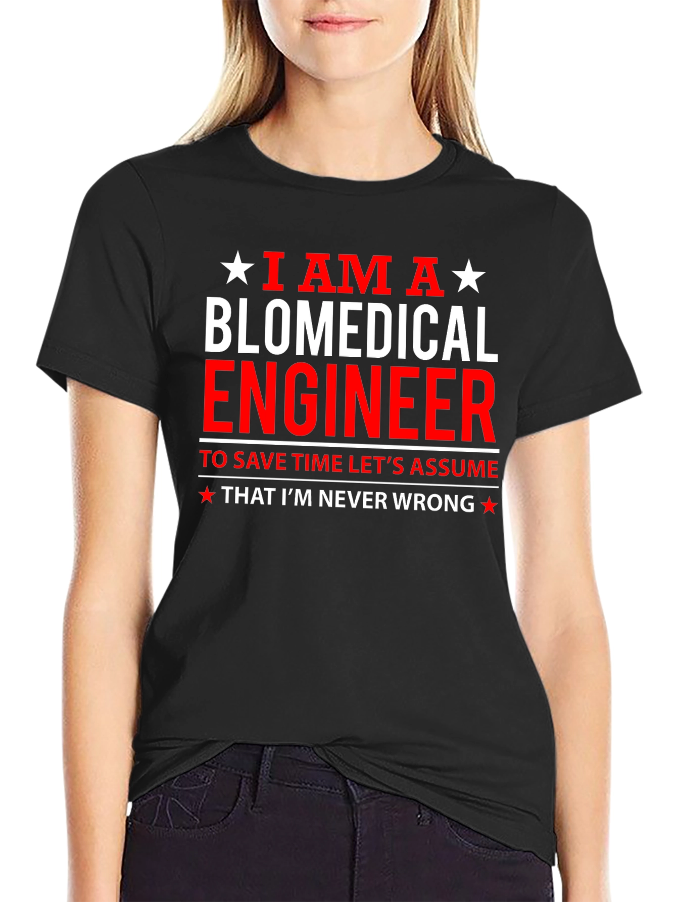 Biomedical Engineer Funny T-Shirt - Assume Im Never Wrong