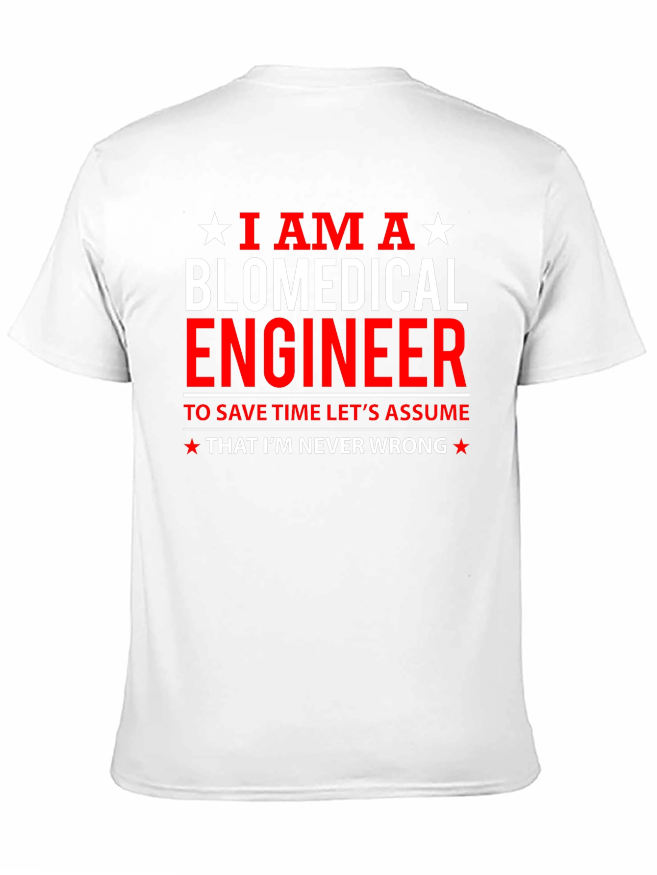 Biomedical Engineer Funny T-Shirt - Assume Im Never Wrong