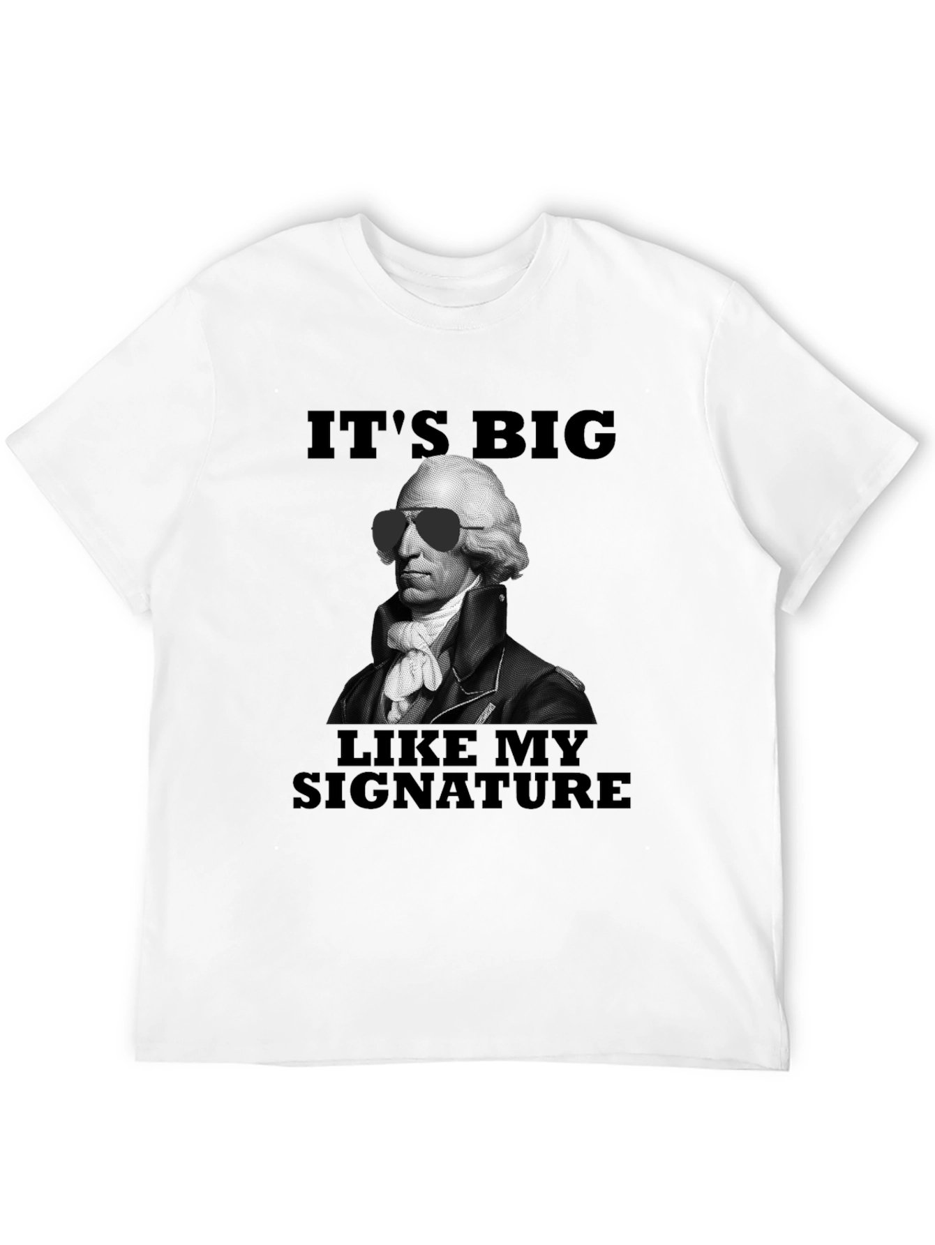 Its Big Like My Signature T-Shirt