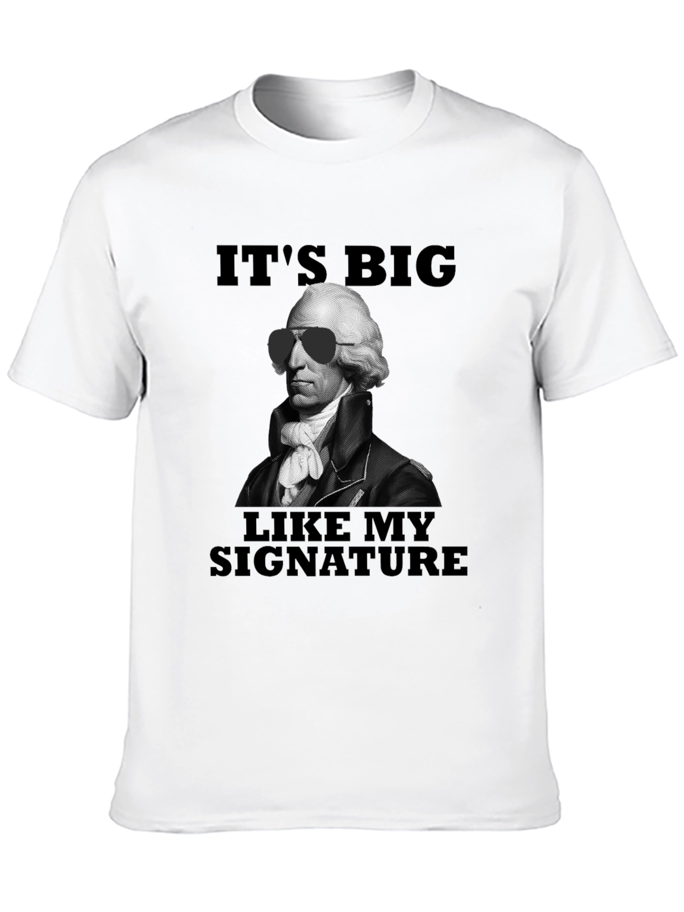 Its Big Like My Signature T-Shirt