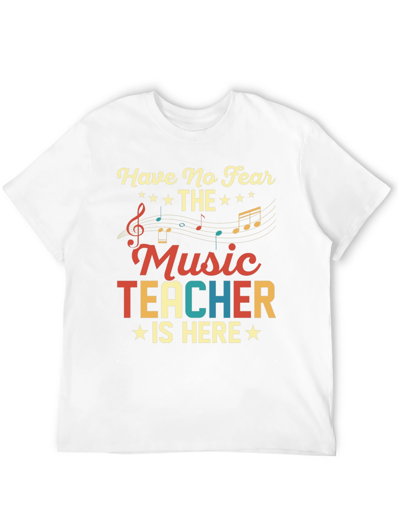 Have No Fear The Music Teacher Is Here T-Shirt