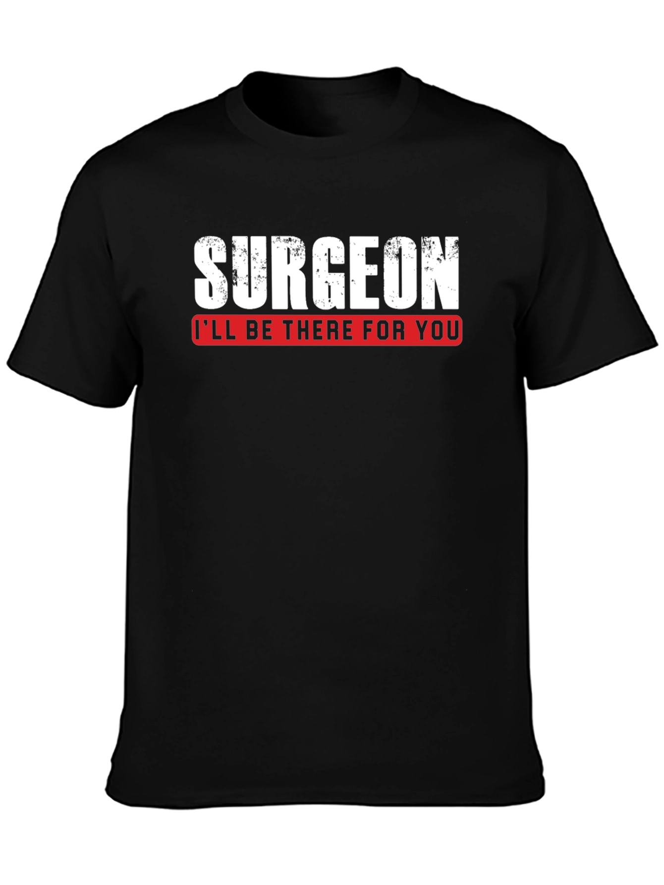 Surgeon Ill Be There For You T-Shirt