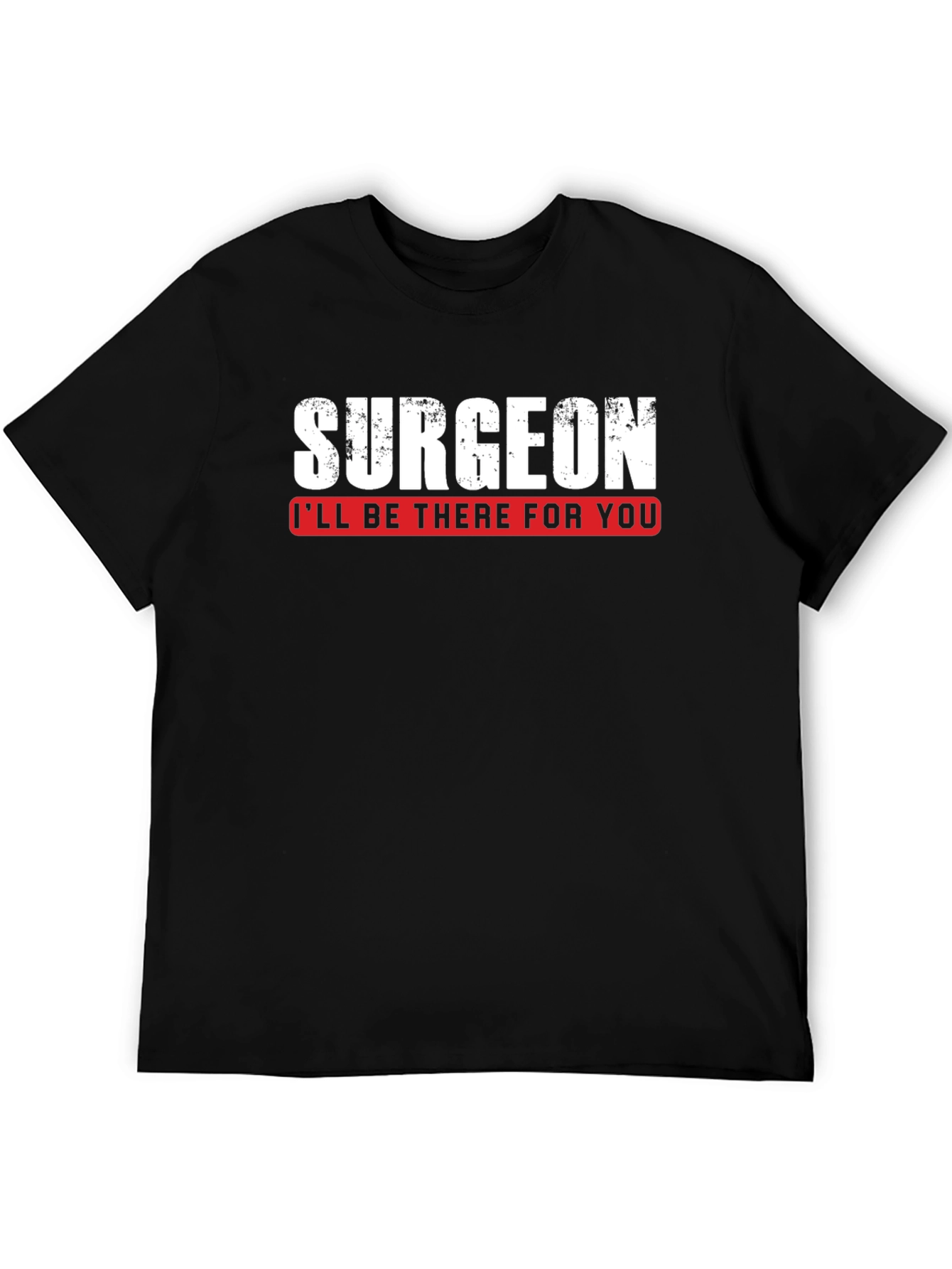 Surgeon Ill Be There For You T-Shirt