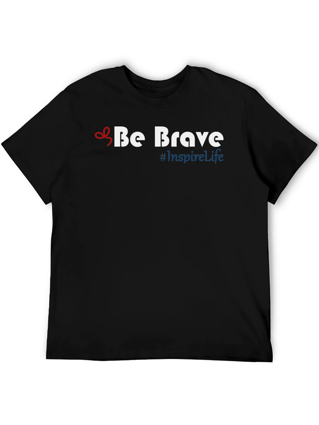 Be Brave T-Shirt - Inspire Life Motivational Tee