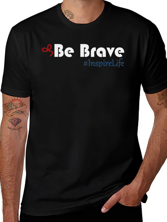 Be Brave T-Shirt - Inspire Life Motivational Tee