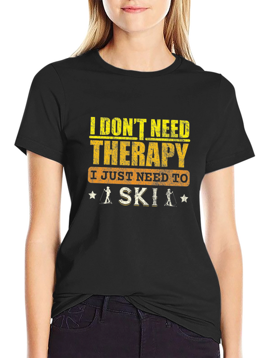 I Dont Need Therapy Ski T-Shirt