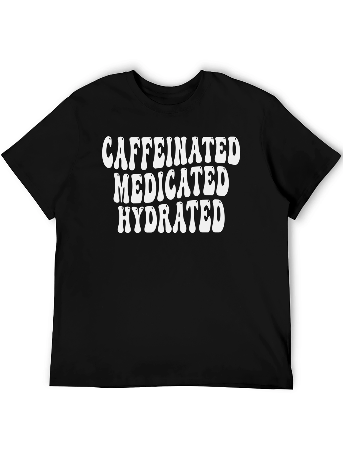 Caffeinated Medicated Hydrated Black Graphic Tee