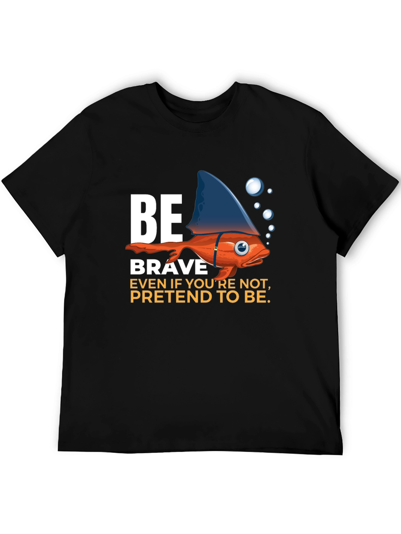 Be Brave T-Shirt - Fish with Shark Fin Design