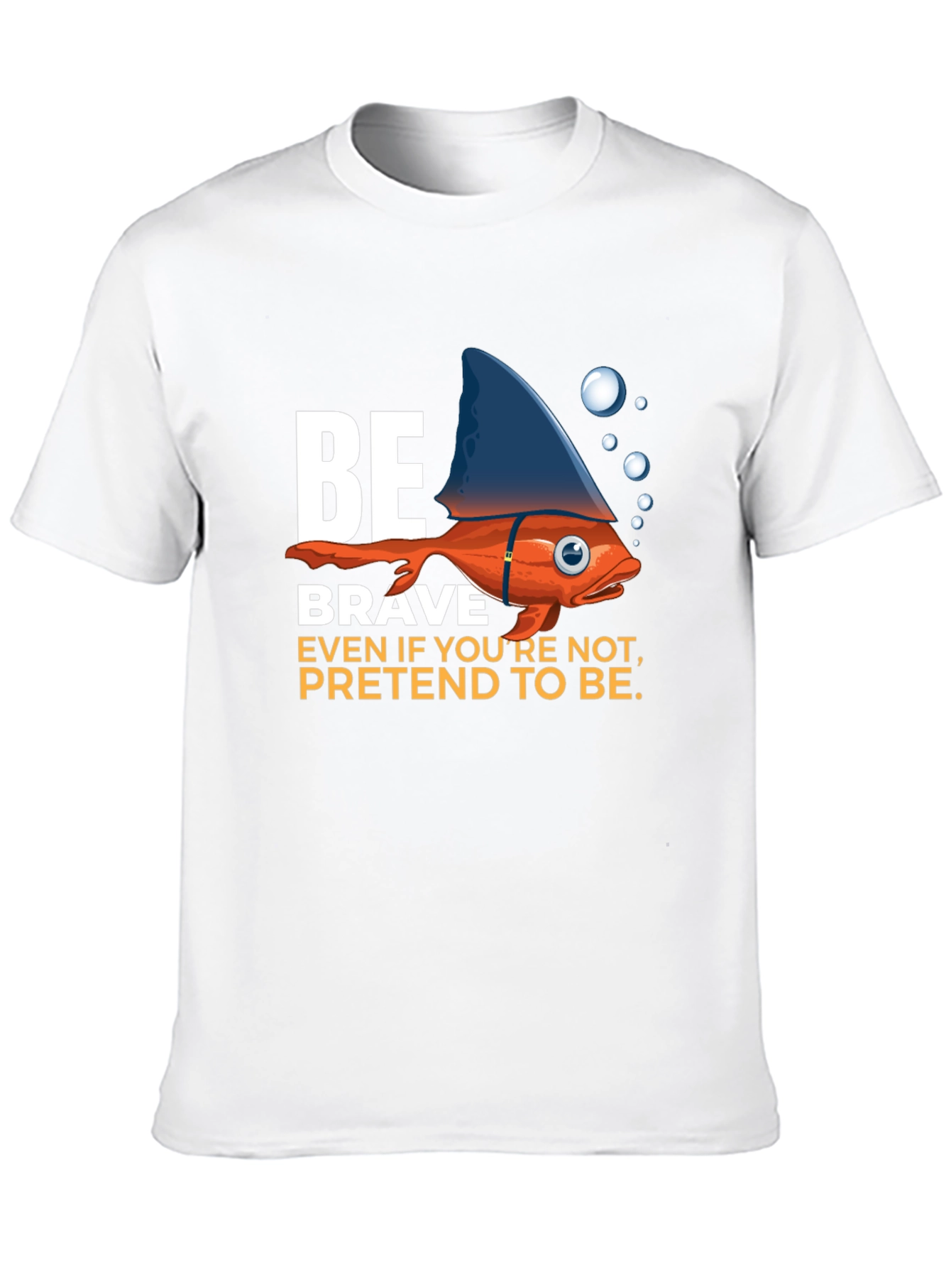 Be Brave T-Shirt - Fish with Shark Fin Design