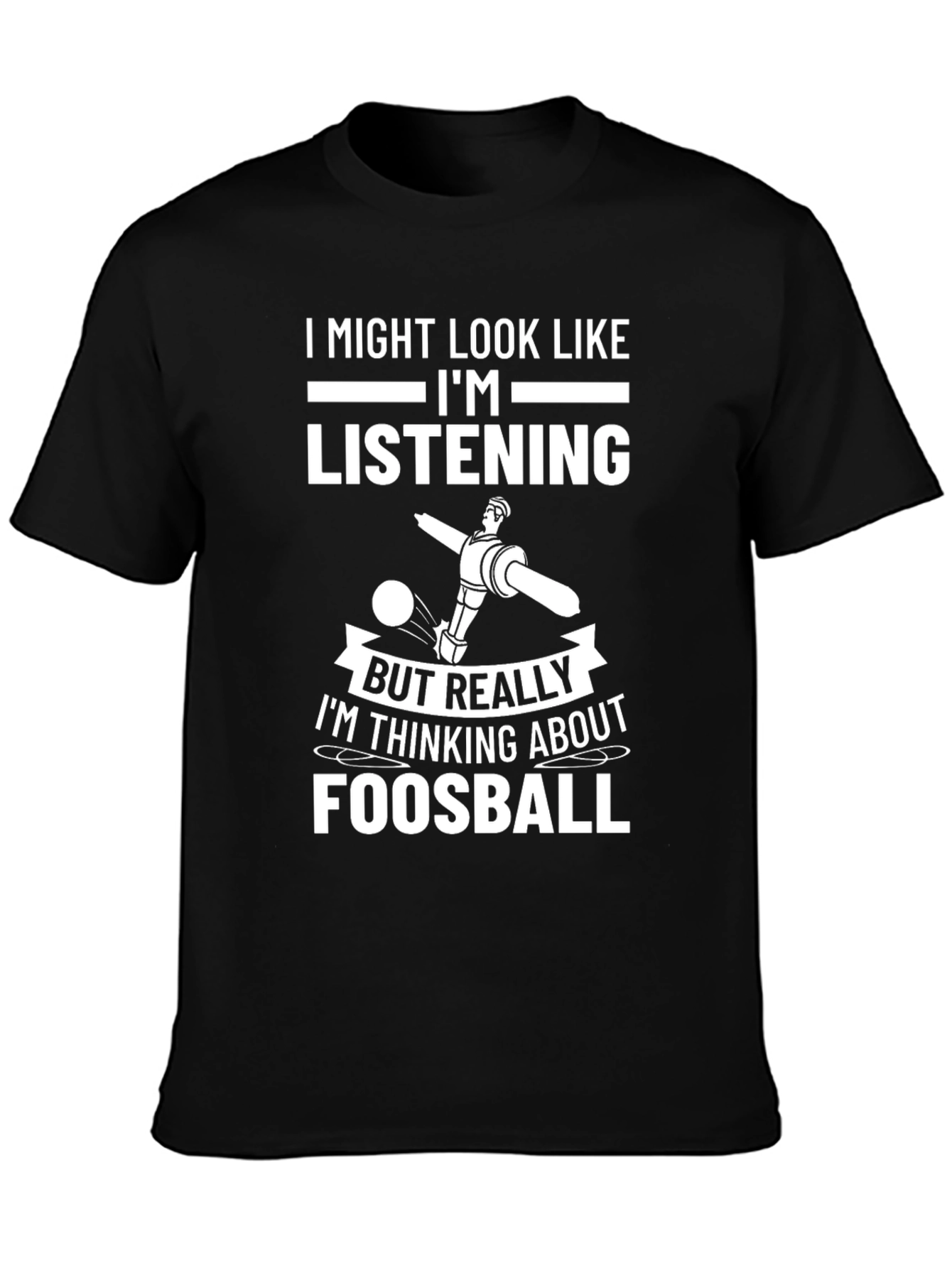 Foosball T-Shirt: Im Thinking About Foosball