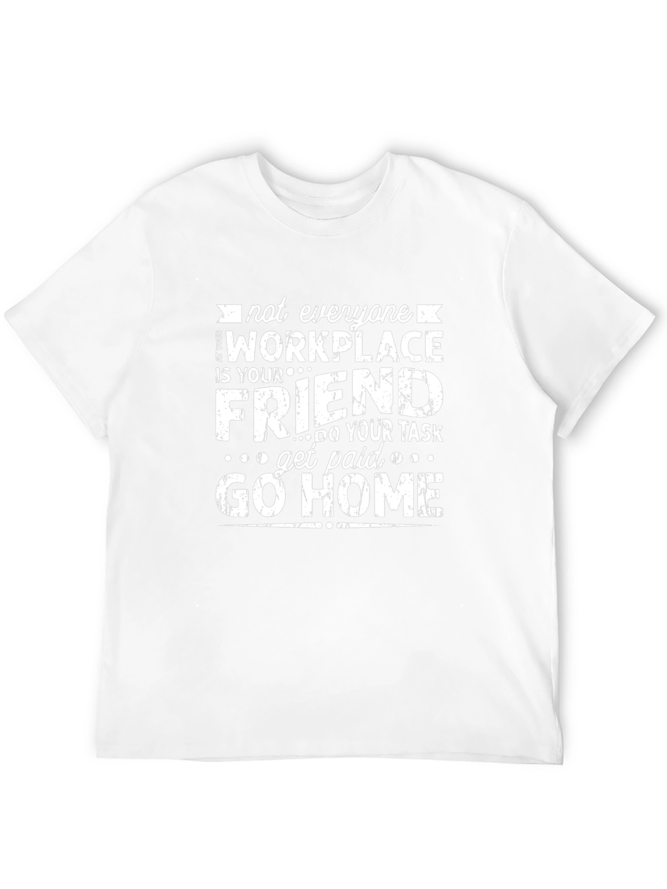 Workplace Friend Tee - Get Paid Go Home