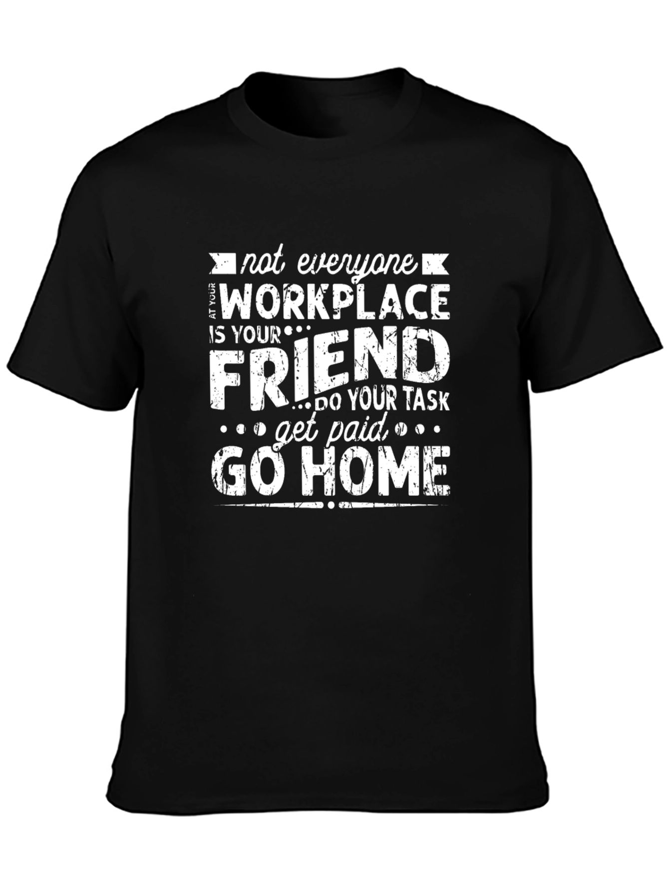 Workplace Friend Tee - Get Paid Go Home